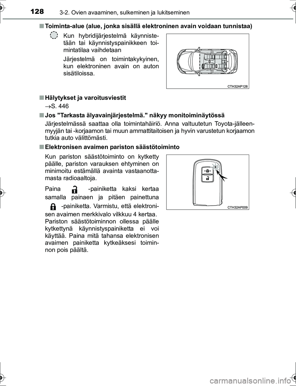 TOYOTA AURIS HYBRID 2016  Omistajan Käsikirja (in Finnish) 1283-2. Ovien avaaminen, sulkeminen ja lukitseminen
OM12K47FIn
Toiminta-alue (alue, jonka sisällä  elektroninen avain voidaan tunnistaa)
n Hälytykset ja varoitusviestit
S. 446
n Jos "Tarkasta ä