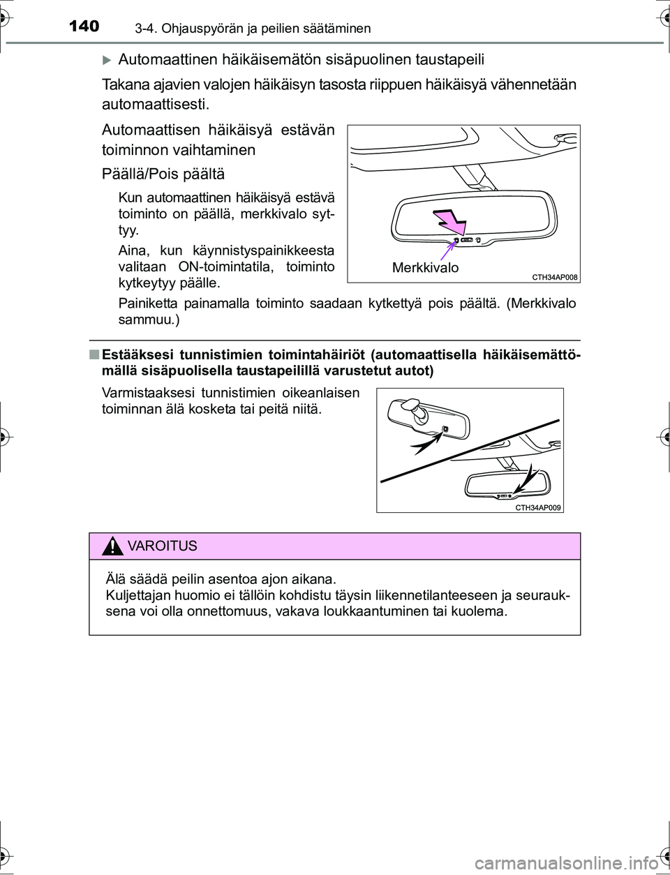 TOYOTA AURIS HYBRID 2016  Omistajan Käsikirja (in Finnish) 1403-4. Ohjauspyörän ja peilien säätäminen
OM12K47FI
Automaattinen häikäisemätön sisäpuolinen taustapeili
Takana ajavien valojen häikäisyn ta sosta riippuen häikäisyä vähennetään
