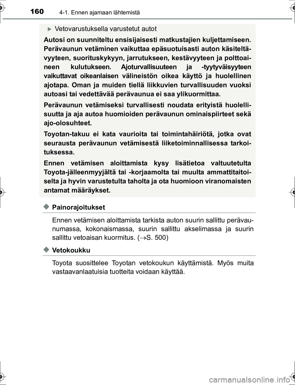 TOYOTA AURIS HYBRID 2016  Omistajan Käsikirja (in Finnish) 1604-1. Ennen ajamaan lähtemistä
OM12K47FI
uPainorajoitukset
Ennen vetämisen aloittamista tarkista auton suurin sallittu perävau-
numassa, kokonaismassa, suurin sallittu akselimassa ja suurin
sall