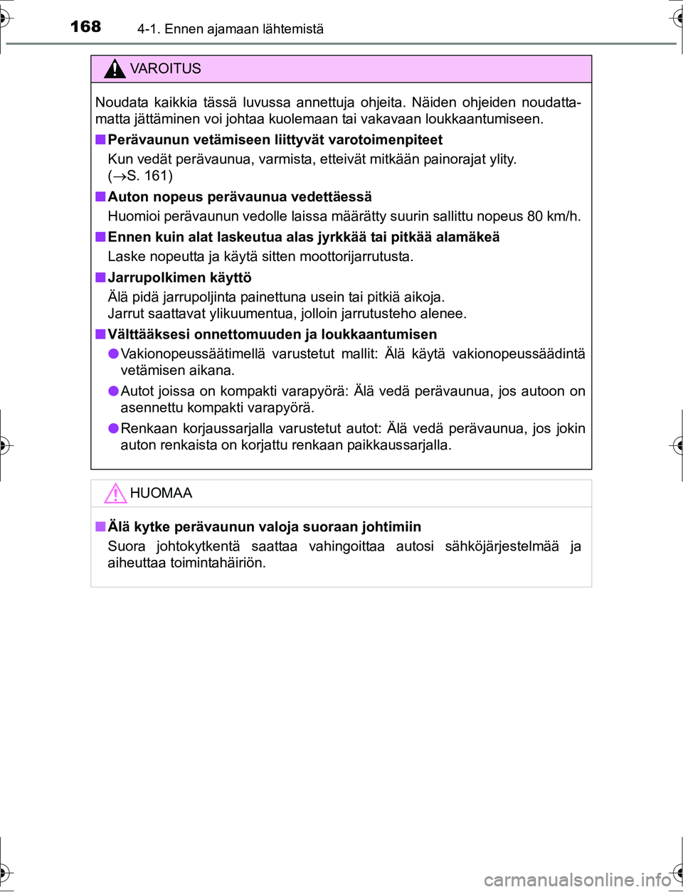 TOYOTA AURIS HYBRID 2016  Omistajan Käsikirja (in Finnish) 1684-1. Ennen ajamaan lähtemistä
OM12K47FI
VA R O I T U S
Noudata kaikkia tässä luvussa annettuja ohjeita. Näiden ohjeiden noudatta-
matta jättäminen voi johtaa kuolemaan tai vakavaan loukkaant