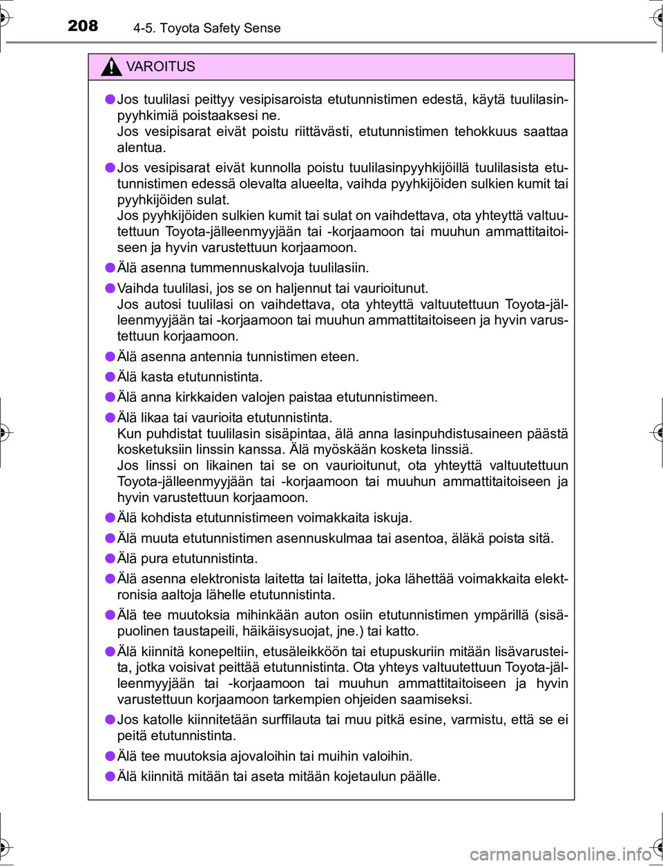 TOYOTA AURIS HYBRID 2016 Omistajan Käsikirja (in Finnish) 2084-5. Toyota Safety Sense
OM12K47FI
VA R O I T U S
lJos tuulilasi peittyy vesipisaroista etutunnistimen edestä, käytä tuulilasin-
pyyhkimiä poistaaksesi ne.
Jos vesipisarat eivät poistu riittä TOYOTA AURIS HYBRID 2016 Omistajan Käsikirja (in Finnish) 2084-5. Toyota Safety Sense
OM12K47FI
VA R O I T U S
lJos tuulilasi peittyy vesipisaroista etutunnistimen edestä, käytä tuulilasin-
pyyhkimiä poistaaksesi ne.
Jos vesipisarat eivät poistu riittä