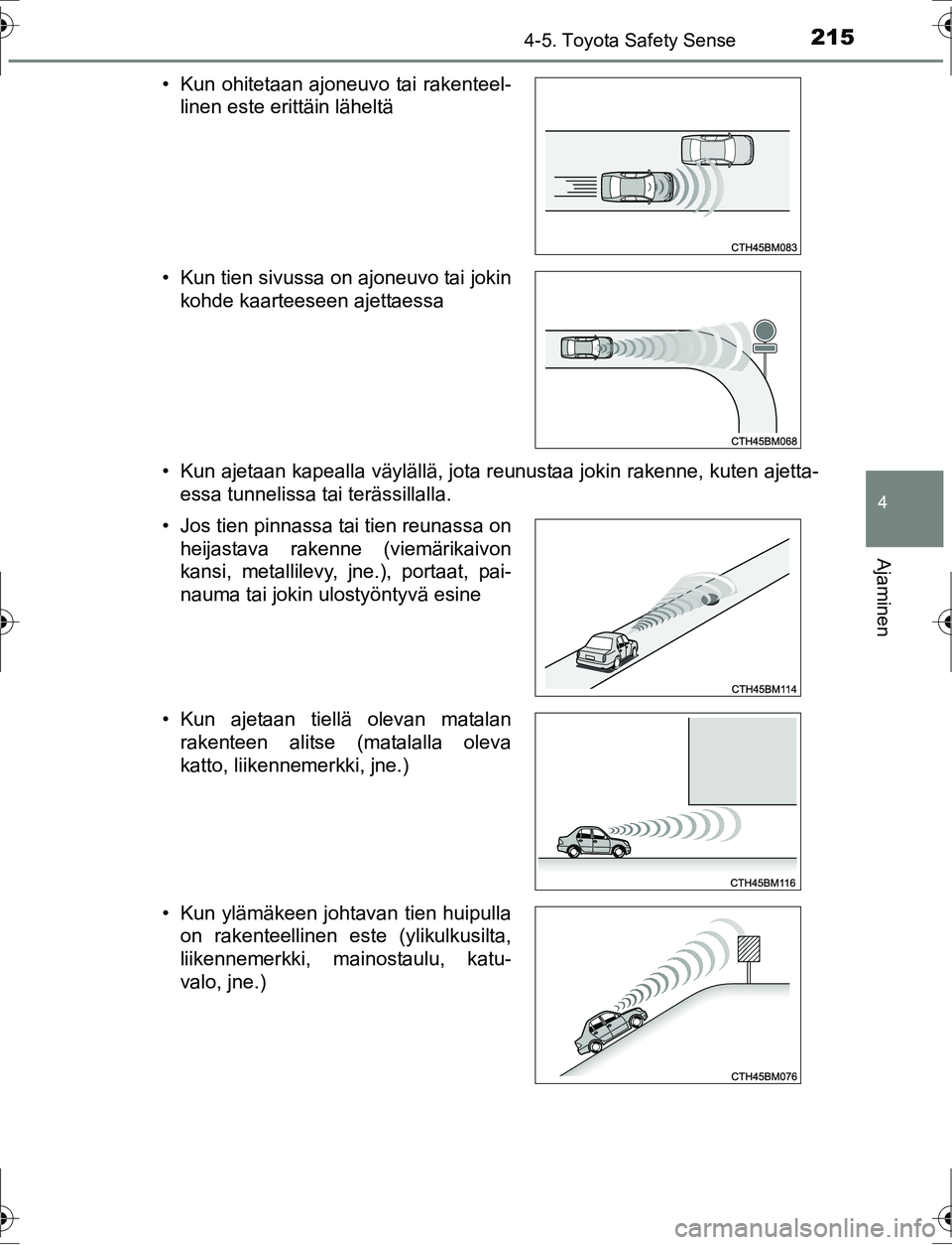 TOYOTA AURIS HYBRID 2016 Omistajan Käsikirja (in Finnish) 2154-5. Toyota Safety Sense
OM12K47FI
4
Ajaminen
• Kun ajetaan kapealla väylällä, jota reunustaa jokin rakenne, kuten ajetta-essa tunnelissa tai terässillalla.
• Kun ohitetaan ajoneuvo tai rak TOYOTA AURIS HYBRID 2016 Omistajan Käsikirja (in Finnish) 2154-5. Toyota Safety Sense
OM12K47FI
4
Ajaminen
• Kun ajetaan kapealla väylällä, jota reunustaa jokin rakenne, kuten ajetta-essa tunnelissa tai terässillalla.
• Kun ohitetaan ajoneuvo tai rak