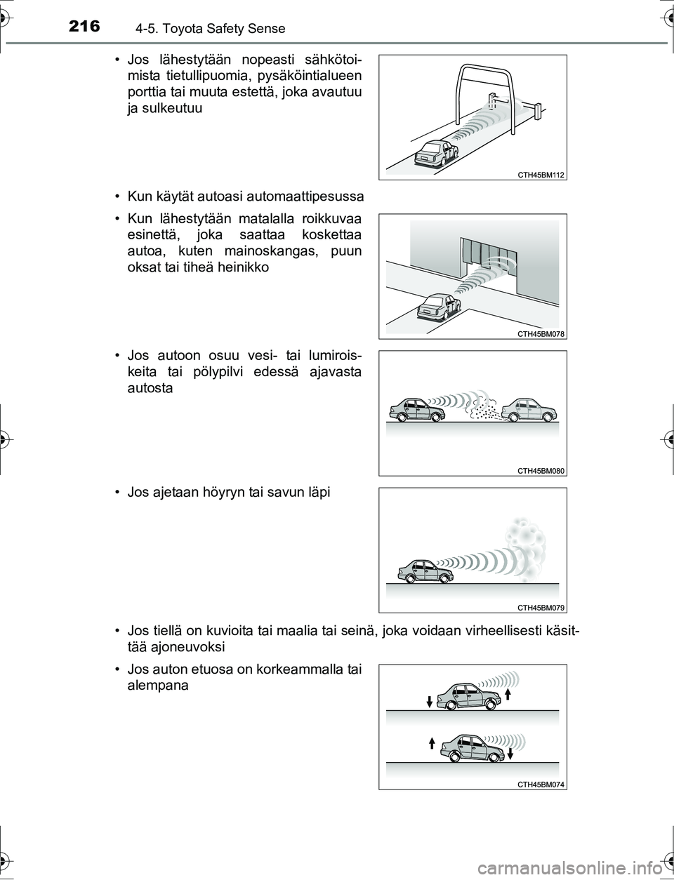 TOYOTA AURIS HYBRID 2016 Omistajan Käsikirja (in Finnish) 2164-5. Toyota Safety Sense
OM12K47FI• Kun käytät autoasi automaattipesussa
• Jos tiellä on kuvioita tai maalia tai seinä, joka voidaan virheellisesti käsit-
tää ajoneuvoksi
• Jos lähest TOYOTA AURIS HYBRID 2016 Omistajan Käsikirja (in Finnish) 2164-5. Toyota Safety Sense
OM12K47FI• Kun käytät autoasi automaattipesussa
• Jos tiellä on kuvioita tai maalia tai seinä, joka voidaan virheellisesti käsit-
tää ajoneuvoksi
• Jos lähest