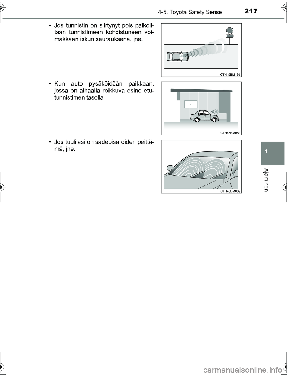 TOYOTA AURIS HYBRID 2016 Omistajan Käsikirja (in Finnish) 2174-5. Toyota Safety Sense
OM12K47FI
4
Ajaminen
• Jos tunnistin on siirtynyt pois paikoil-taan tunnistimeen kohdistuneen voi-
makkaan iskun seurauksena, jne.
• Kun auto pysäköidään paikkaan, TOYOTA AURIS HYBRID 2016 Omistajan Käsikirja (in Finnish) 2174-5. Toyota Safety Sense
OM12K47FI
4
Ajaminen
• Jos tunnistin on siirtynyt pois paikoil-taan tunnistimeen kohdistuneen voi-
makkaan iskun seurauksena, jne.
• Kun auto pysäköidään paikkaan,