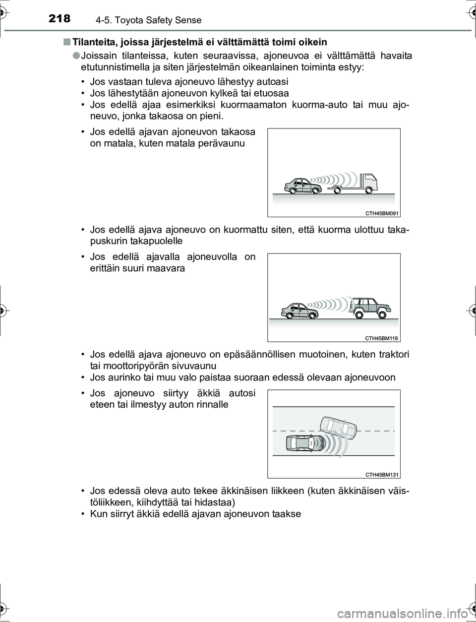 TOYOTA AURIS HYBRID 2016 Omistajan Käsikirja (in Finnish) 2184-5. Toyota Safety Sense
OM12K47FIn
Tilanteita, joissa järjestelmä ei välttämättä toimi oikein
lJoissain tilanteissa, kuten seuraavissa, ajoneuvoa ei välttämättä havaita
etutunnistimella TOYOTA AURIS HYBRID 2016 Omistajan Käsikirja (in Finnish) 2184-5. Toyota Safety Sense
OM12K47FIn
Tilanteita, joissa järjestelmä ei välttämättä toimi oikein
lJoissain tilanteissa, kuten seuraavissa, ajoneuvoa ei välttämättä havaita
etutunnistimella