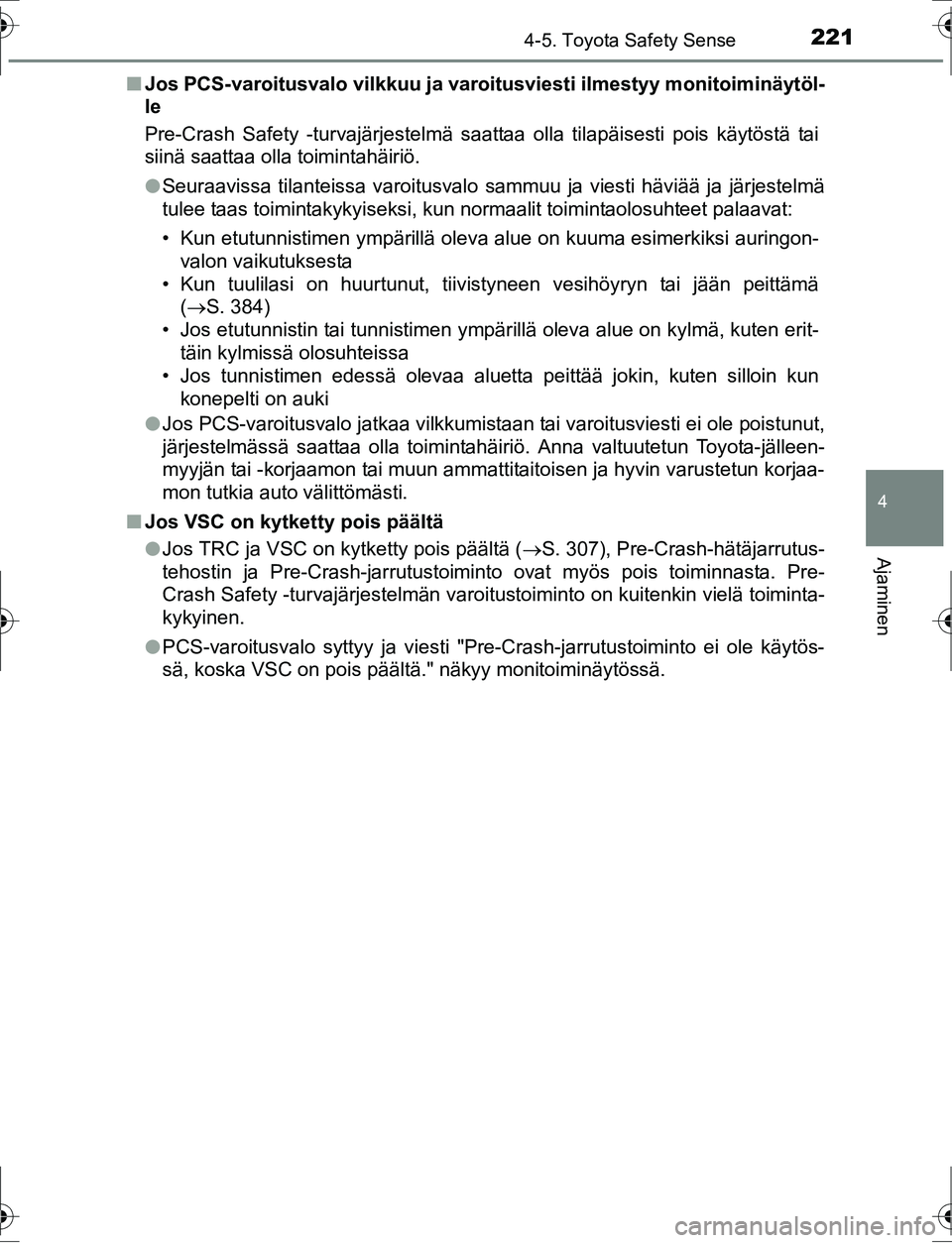 TOYOTA AURIS HYBRID 2016 Omistajan Käsikirja (in Finnish) 2214-5. Toyota Safety Sense
OM12K47FI
4
Ajaminen
nJos PCS-varoitusvalo vilkkuu ja varoitusviesti ilmestyy monitoiminäytöl-
le
Pre-Crash Safety -turvajärjestelmä saattaa olla tilapäisesti pois kä TOYOTA AURIS HYBRID 2016 Omistajan Käsikirja (in Finnish) 2214-5. Toyota Safety Sense
OM12K47FI
4
Ajaminen
nJos PCS-varoitusvalo vilkkuu ja varoitusviesti ilmestyy monitoiminäytöl-
le
Pre-Crash Safety -turvajärjestelmä saattaa olla tilapäisesti pois kä