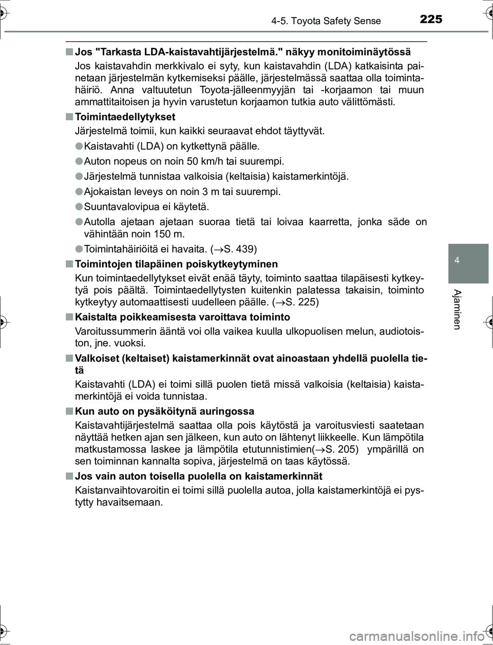 TOYOTA AURIS HYBRID 2016 Omistajan Käsikirja (in Finnish) 2254-5. Toyota Safety Sense
OM12K47FI
4
Ajaminen
nJos "Tarkasta LDA-kaistavahtijärjestelmä." näkyy monitoiminäytössä
Jos kaistavahdin merkkivalo ei syty, kun kaistavahdin (LDA) katkaisinta pai-
TOYOTA AURIS HYBRID 2016 Omistajan Käsikirja (in Finnish) 2254-5. Toyota Safety Sense
OM12K47FI
4
Ajaminen
nJos "Tarkasta LDA-kaistavahtijärjestelmä." näkyy monitoiminäytössä
Jos kaistavahdin merkkivalo ei syty, kun kaistavahdin (LDA) katkaisinta pai-