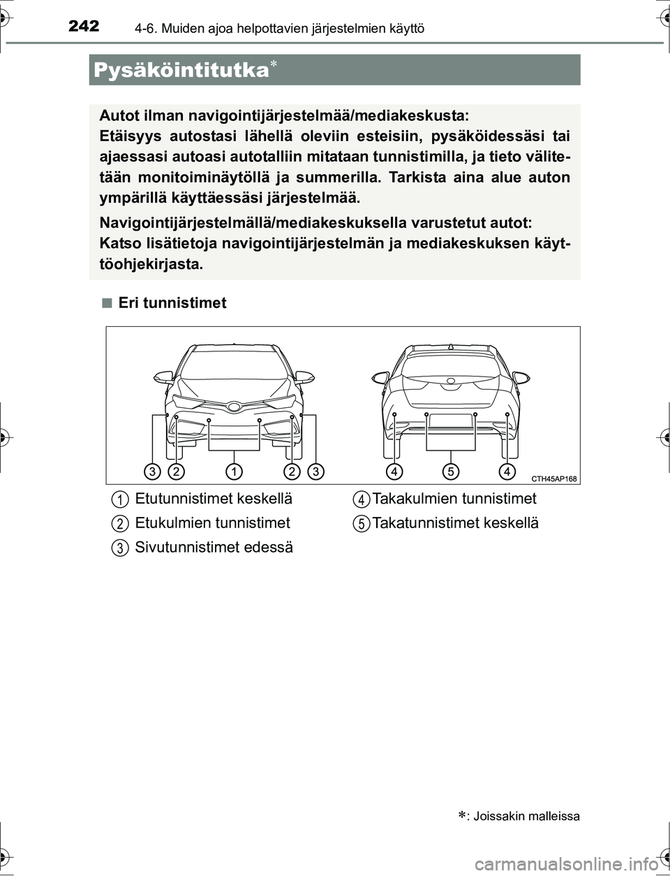 TOYOTA AURIS HYBRID 2016 Omistajan Käsikirja (in Finnish) 2424-6. Muiden ajoa helpottavien järjestelmien käyttö
OM12K47FIn
Eri tunnistimet
Pysäköintitutka
: Joissakin malleissa
Autot ilman navigointijärjestelmää/mediakeskusta:
Etäisyys autost TOYOTA AURIS HYBRID 2016 Omistajan Käsikirja (in Finnish) 2424-6. Muiden ajoa helpottavien järjestelmien käyttö
OM12K47FIn
Eri tunnistimet
Pysäköintitutka
: Joissakin malleissa
Autot ilman navigointijärjestelmää/mediakeskusta:
Etäisyys autost