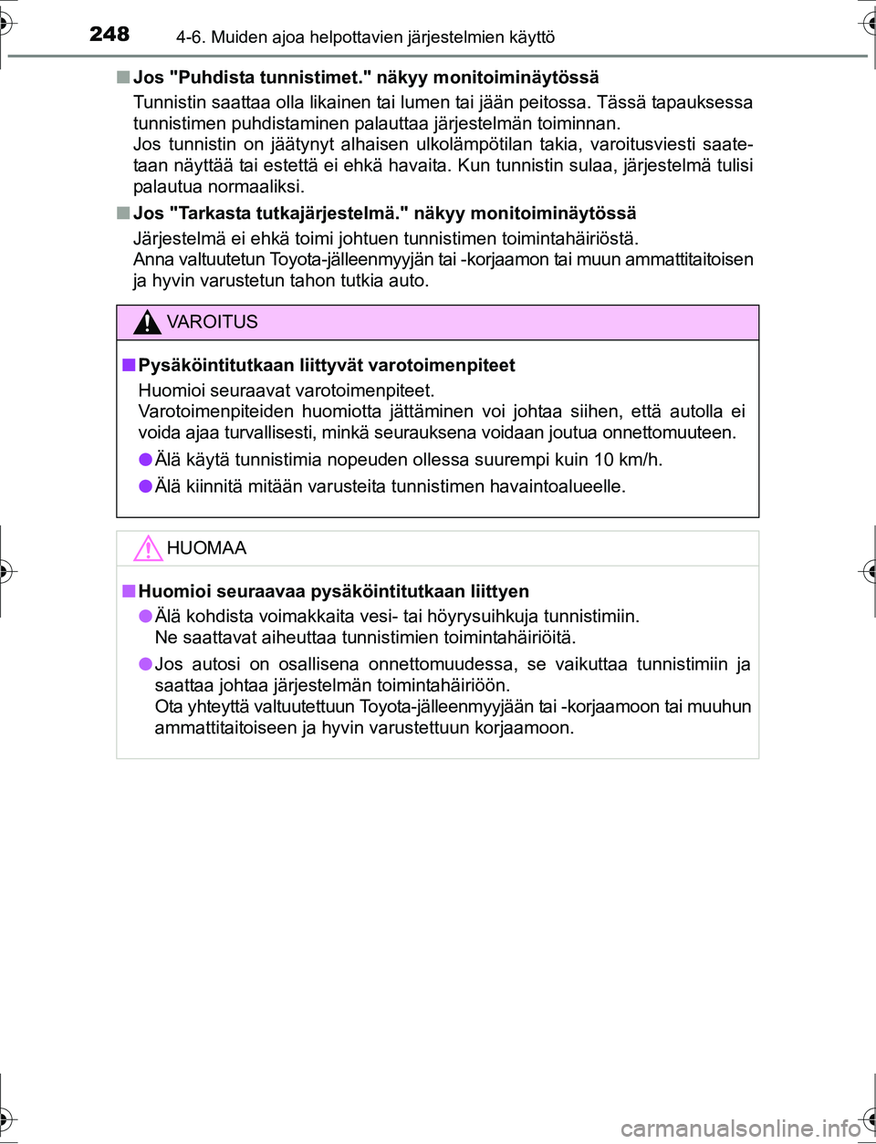 TOYOTA AURIS HYBRID 2016 Omistajan Käsikirja (in Finnish) 2484-6. Muiden ajoa helpottavien järjestelmien käyttö
OM12K47FIn
Jos "Puhdista tunnistime t." näkyy monitoiminäytössä
Tunnistin saattaa olla likainen tai lumen tai jään peitossa. Tässä tapa TOYOTA AURIS HYBRID 2016 Omistajan Käsikirja (in Finnish) 2484-6. Muiden ajoa helpottavien järjestelmien käyttö
OM12K47FIn
Jos "Puhdista tunnistime t." näkyy monitoiminäytössä
Tunnistin saattaa olla likainen tai lumen tai jään peitossa. Tässä tapa
