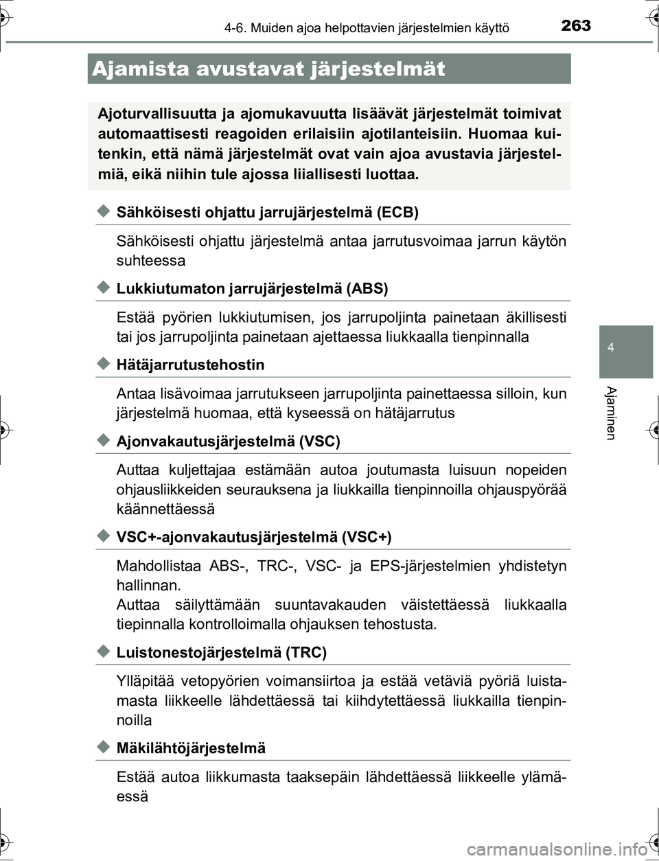 TOYOTA AURIS HYBRID 2016 Omistajan Käsikirja (in Finnish) 2634-6. Muiden ajoa helpottavien järjestelmien käyttö
OM12K47FI
4
Ajaminen
uSähköisesti ohjattu jarrujärjestelmä (ECB)
Sähköisesti ohjattu järjestelmä antaa jarrutusvoimaa jarrun käytön
s TOYOTA AURIS HYBRID 2016 Omistajan Käsikirja (in Finnish) 2634-6. Muiden ajoa helpottavien järjestelmien käyttö
OM12K47FI
4
Ajaminen
uSähköisesti ohjattu jarrujärjestelmä (ECB)
Sähköisesti ohjattu järjestelmä antaa jarrutusvoimaa jarrun käytön
s