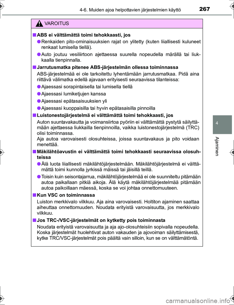 TOYOTA AURIS HYBRID 2016 Omistajan Käsikirja (in Finnish) 2674-6. Muiden ajoa helpottavien järjestelmien käyttö
OM12K47FI
4
Ajaminen
VA R O I T U S
nABS ei välttämättä toimi tehokkaasti, jos
l Renkaiden pito-ominaisuuksien rajat on ylitetty (kuten lii TOYOTA AURIS HYBRID 2016 Omistajan Käsikirja (in Finnish) 2674-6. Muiden ajoa helpottavien järjestelmien käyttö
OM12K47FI
4
Ajaminen
VA R O I T U S
nABS ei välttämättä toimi tehokkaasti, jos
l Renkaiden pito-ominaisuuksien rajat on ylitetty (kuten lii
