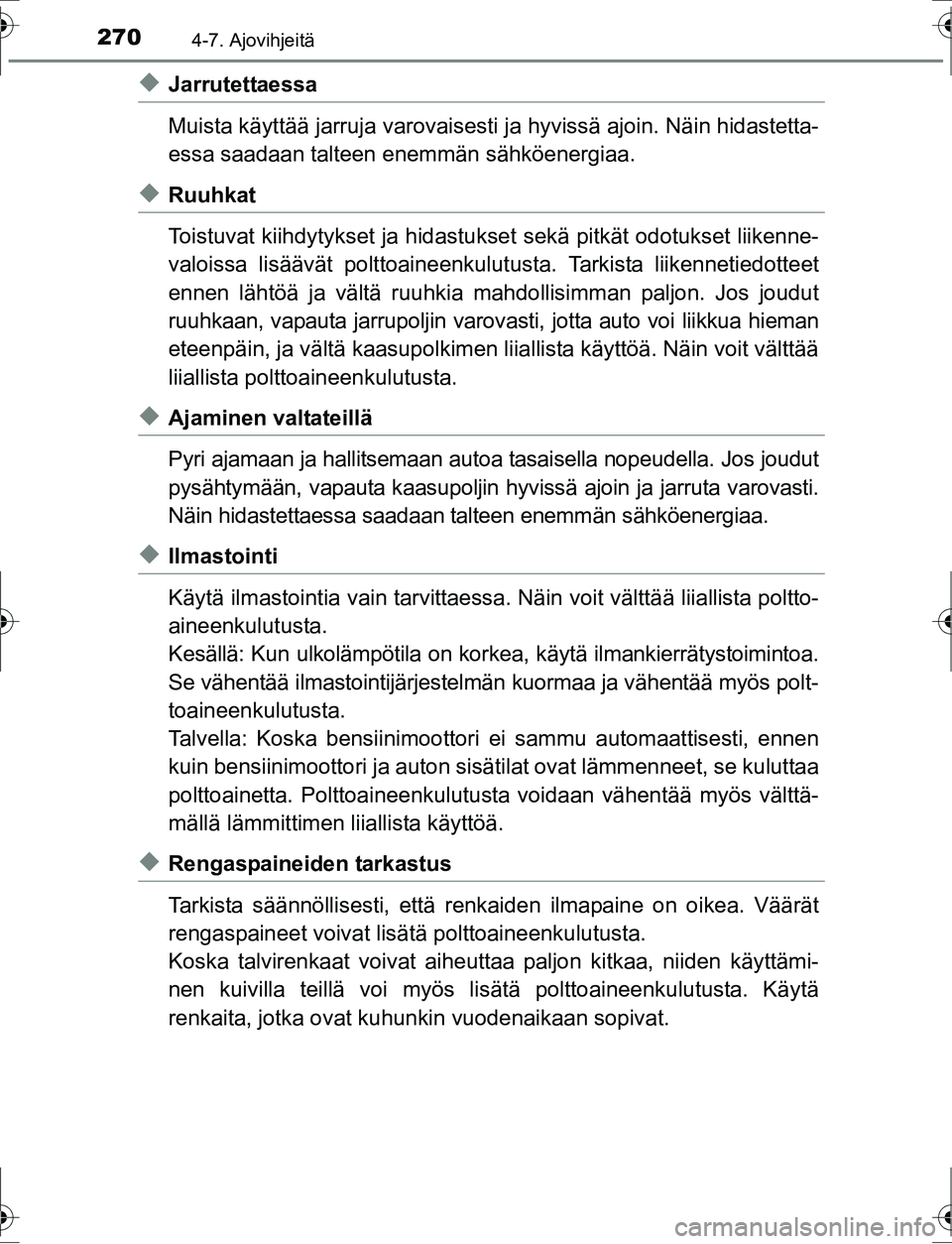 TOYOTA AURIS HYBRID 2016 Omistajan Käsikirja (in Finnish) 2704-7. Ajovihjeitä
OM12K47FI
uJarrutettaessa
Muista käyttää jarruja varovaisesti ja hyvissä ajoin. Näin hidastetta-
essa saadaan talteen enemmän sähköenergiaa.
uRuuhkat
Toistuvat kiihdytyks TOYOTA AURIS HYBRID 2016 Omistajan Käsikirja (in Finnish) 2704-7. Ajovihjeitä
OM12K47FI
uJarrutettaessa
Muista käyttää jarruja varovaisesti ja hyvissä ajoin. Näin hidastetta-
essa saadaan talteen enemmän sähköenergiaa.
uRuuhkat
Toistuvat kiihdytyks