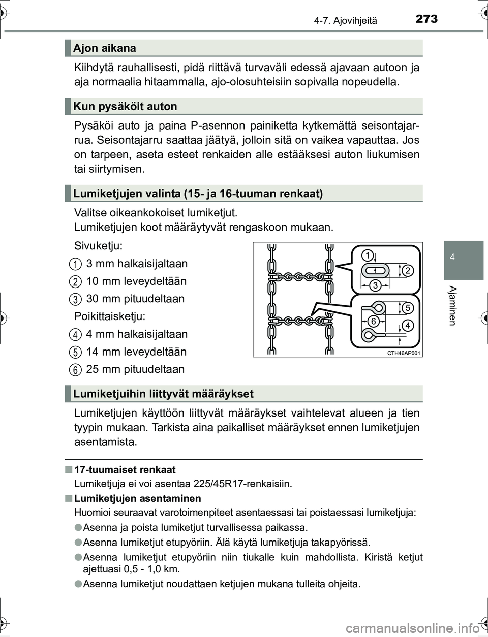 TOYOTA AURIS HYBRID 2016 Omistajan Käsikirja (in Finnish) 2734-7. Ajovihjeitä
OM12K47FI
4
Ajaminen
Kiihdytä rauhallisesti, pidä riittävä turvaväli edessä ajavaan autoon ja
aja normaalia hitaammalla, ajo-olosuhteisiin sopivalla nopeudella.
Pysäköi au TOYOTA AURIS HYBRID 2016 Omistajan Käsikirja (in Finnish) 2734-7. Ajovihjeitä
OM12K47FI
4
Ajaminen
Kiihdytä rauhallisesti, pidä riittävä turvaväli edessä ajavaan autoon ja
aja normaalia hitaammalla, ajo-olosuhteisiin sopivalla nopeudella.
Pysäköi au