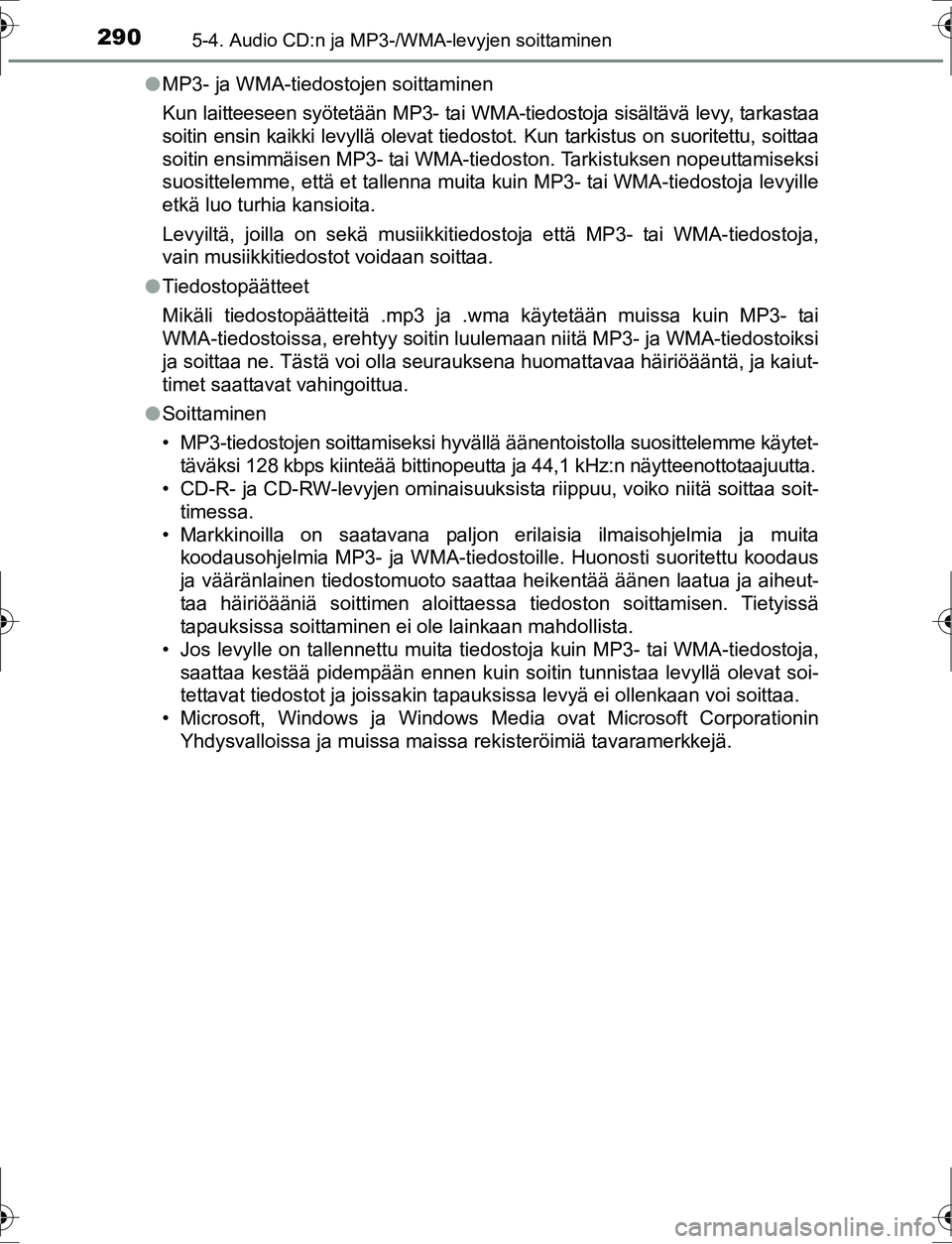 TOYOTA AURIS HYBRID 2016 Omistajan Käsikirja (in Finnish) 2905-4. Audio CD:n ja MP3-/WMA-levyjen soittaminen
OM12K47FIl
MP3- ja WMA-tiedostojen soittaminen
Kun laitteeseen syötetään MP3- tai WMA-tiedostoja sisältävä levy, tarkastaa
soitin ensin kaikki TOYOTA AURIS HYBRID 2016 Omistajan Käsikirja (in Finnish) 2905-4. Audio CD:n ja MP3-/WMA-levyjen soittaminen
OM12K47FIl
MP3- ja WMA-tiedostojen soittaminen
Kun laitteeseen syötetään MP3- tai WMA-tiedostoja sisältävä levy, tarkastaa
soitin ensin kaikki