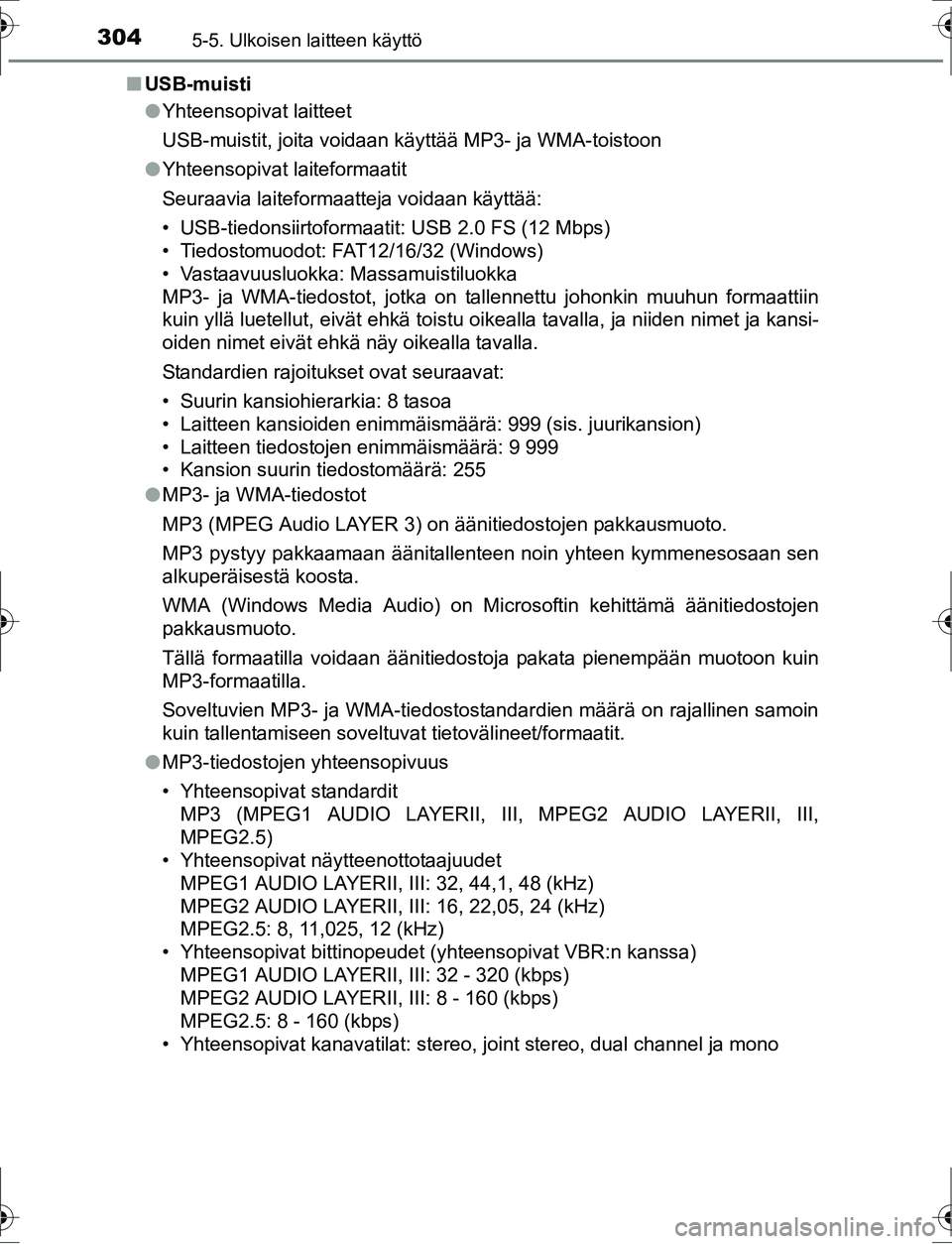 TOYOTA AURIS HYBRID 2016 Omistajan Käsikirja (in Finnish) 3045-5. Ulkoisen laitteen käyttö
OM12K47FIn
USB-muisti
lYhteensopivat laitteet
USB-muistit, joita voidaan käyttää MP3- ja WMA-toistoon
l Yhteensopivat laiteformaatit
Seuraavia laiteformaatteja vo TOYOTA AURIS HYBRID 2016 Omistajan Käsikirja (in Finnish) 3045-5. Ulkoisen laitteen käyttö
OM12K47FIn
USB-muisti
lYhteensopivat laitteet
USB-muistit, joita voidaan käyttää MP3- ja WMA-toistoon
l Yhteensopivat laiteformaatit
Seuraavia laiteformaatteja vo