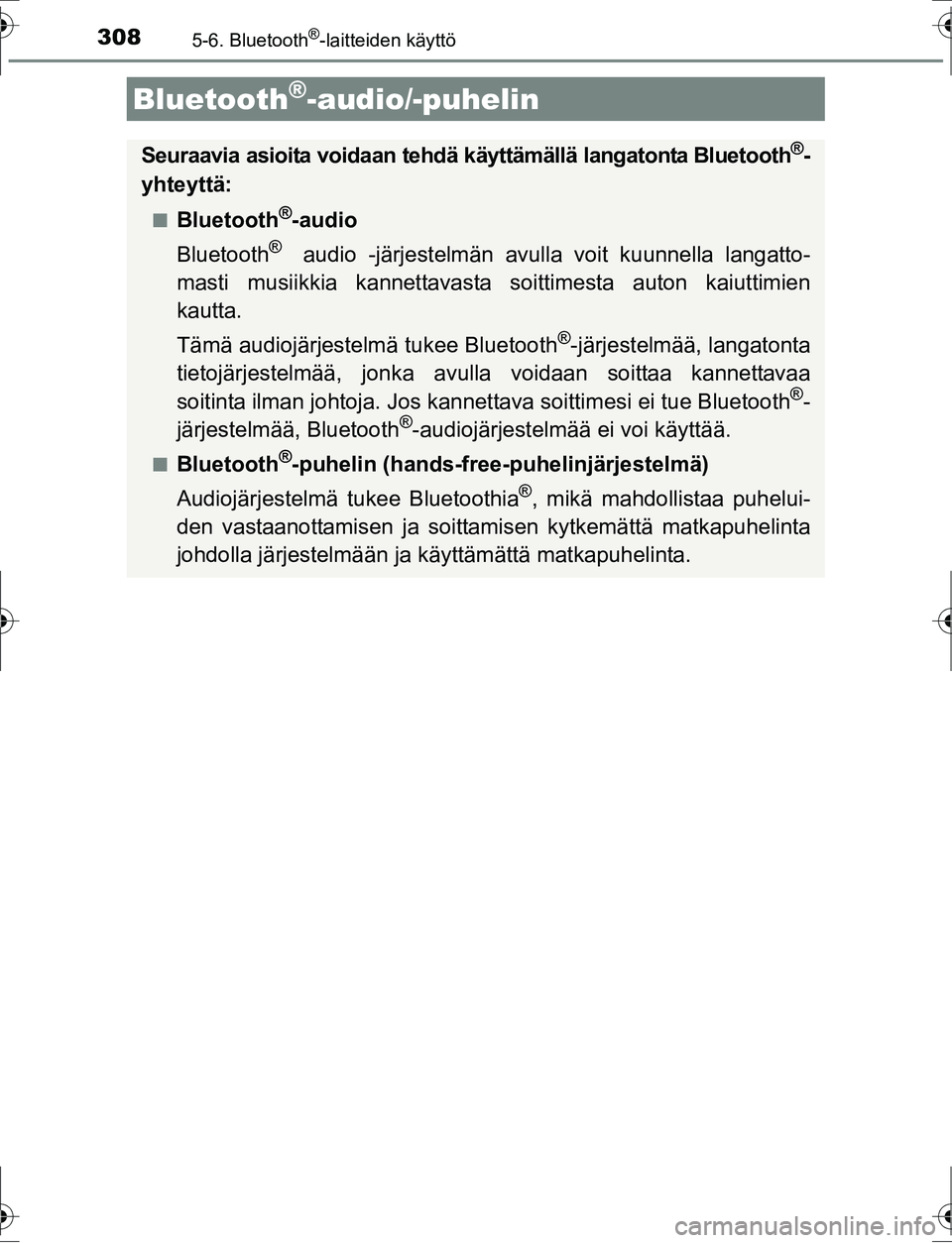 TOYOTA AURIS HYBRID 2016 Omistajan Käsikirja (in Finnish) 308
OM12K47FI
5-6. Bluetooth®-laitteiden käyttö
Bluetooth®-audio/-puhelin
Seuraavia asioita voidaan tehdä käyttämällä langatonta Bluetooth®-
yhteyttä:
nBluetooth®-audio
Bluetooth
® audio TOYOTA AURIS HYBRID 2016 Omistajan Käsikirja (in Finnish) 308
OM12K47FI
5-6. Bluetooth®-laitteiden käyttö
Bluetooth®-audio/-puhelin
Seuraavia asioita voidaan tehdä käyttämällä langatonta Bluetooth®-
yhteyttä:
nBluetooth®-audio
Bluetooth
® audio