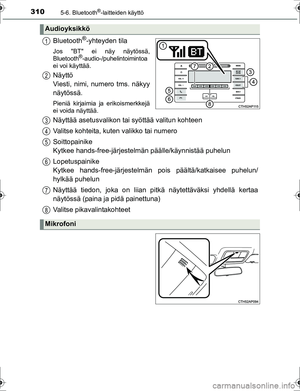 TOYOTA AURIS HYBRID 2016 Omistajan Käsikirja (in Finnish) 3105-6. Bluetooth®-laitteiden käyttö
OM12K47FI
Bluetooth®-yhteyden tila
Jos "BT" ei näy näytössä,
Bluetooth®-audio-/puhelintoimintoa
ei voi käyttää.
Näyttö
Viesti, nimi, numero tms. nä TOYOTA AURIS HYBRID 2016 Omistajan Käsikirja (in Finnish) 3105-6. Bluetooth®-laitteiden käyttö
OM12K47FI
Bluetooth®-yhteyden tila
Jos "BT" ei näy näytössä,
Bluetooth®-audio-/puhelintoimintoa
ei voi käyttää.
Näyttö
Viesti, nimi, numero tms. nä