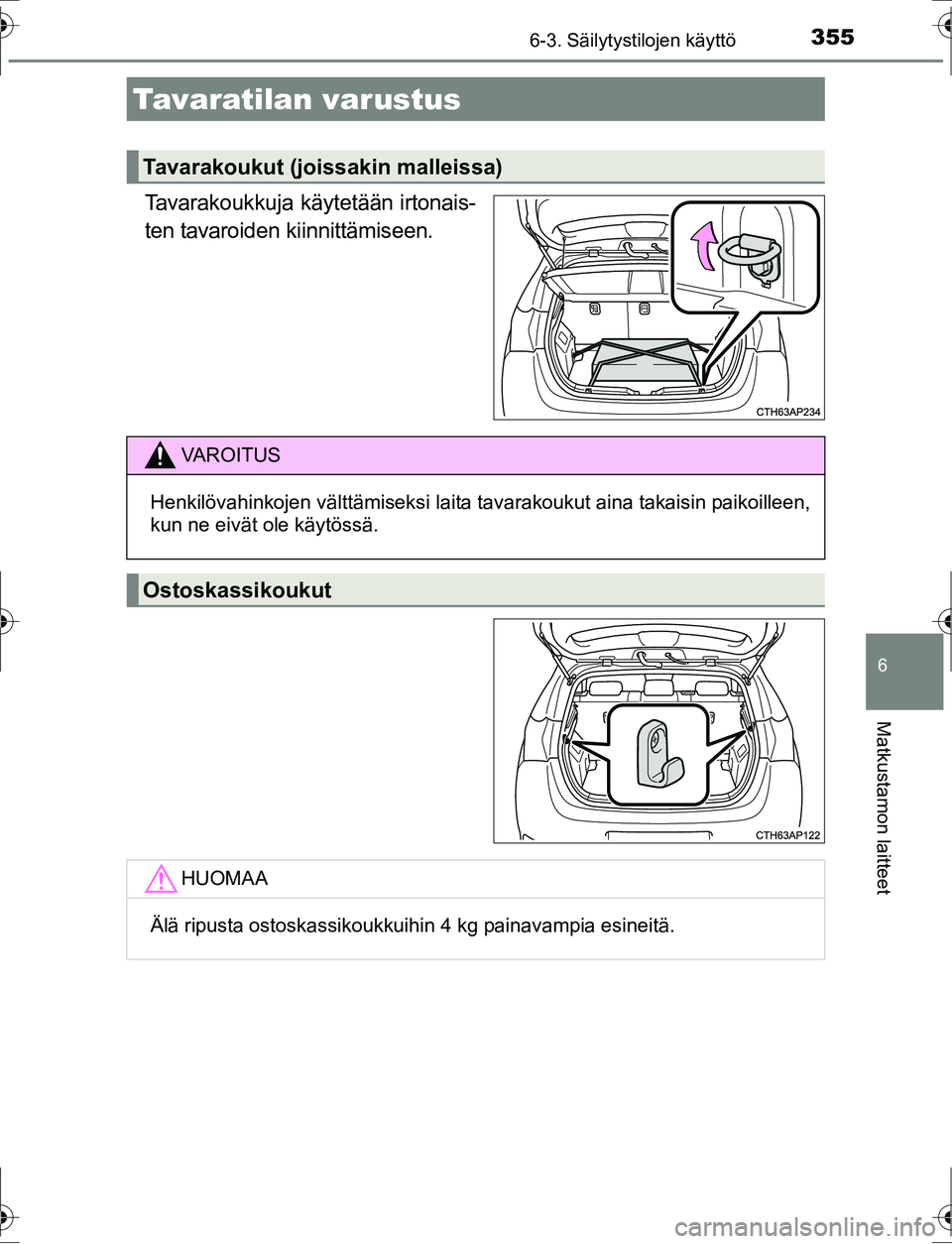 TOYOTA AURIS HYBRID 2016  Omistajan Käsikirja (in Finnish) 3556-3. Säilytystilojen käyttö
OM12K47FI
6
Matkustamon laitteet
Tavarakoukkuja käytetään irtonais-
ten tavaroiden kiinnittämiseen.
Tavaratilan varustus
Tavarakoukut (joissakin malleissa)
VA R O