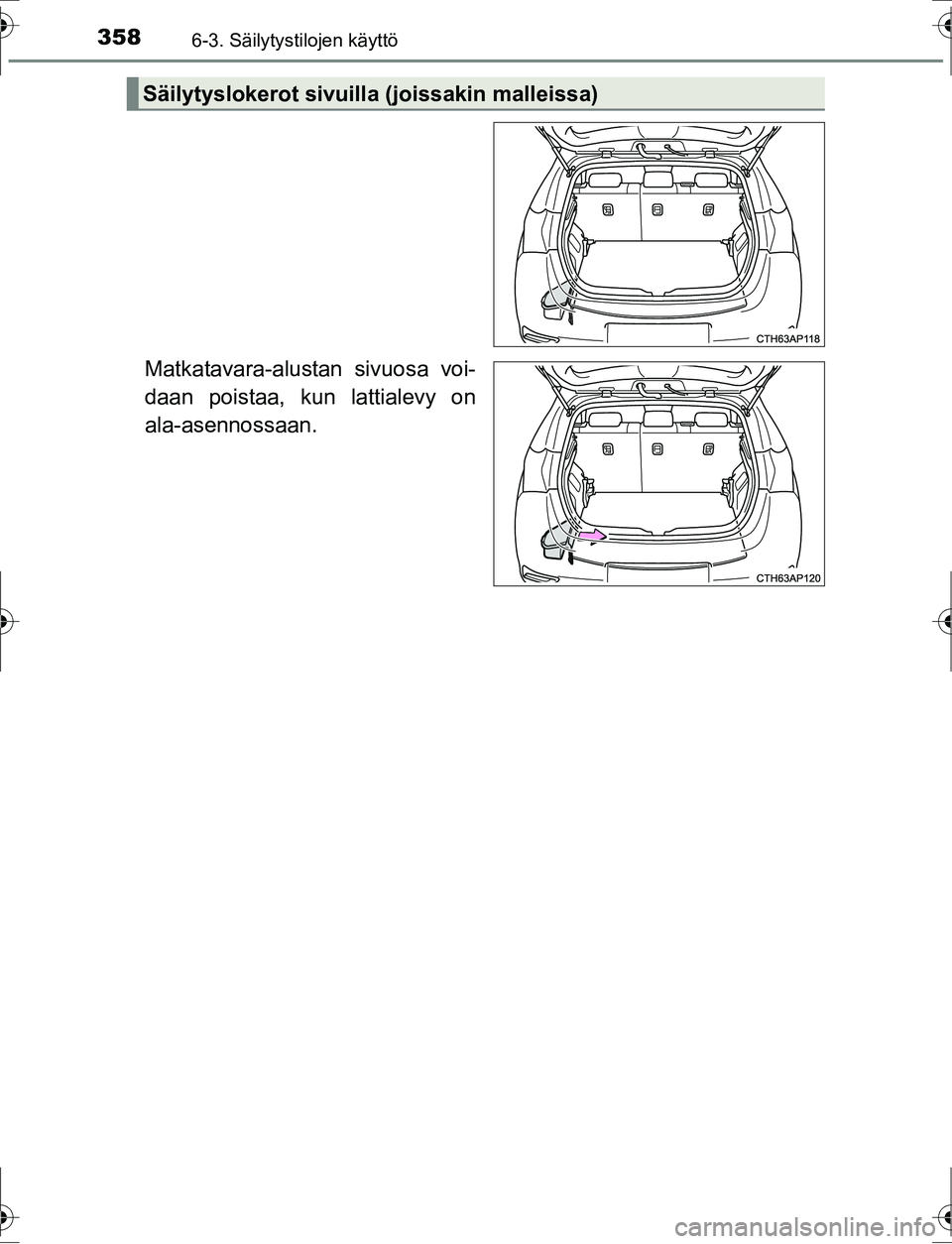 TOYOTA AURIS HYBRID 2016  Omistajan Käsikirja (in Finnish) 3586-3. Säilytystilojen käyttö
OM12K47FI
Matkatavara-alustan sivuosa voi-
daan poistaa, kun lattialevy on
ala-asennossaan.
Säilytyslokerot sivuilla (joissakin malleissa)
OM12K47FI.book  Page 358  