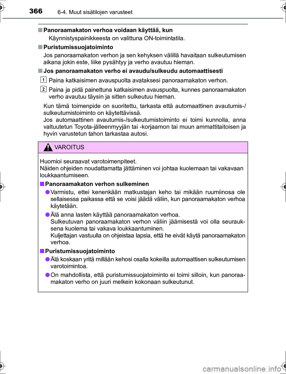 TOYOTA AURIS HYBRID 2016  Omistajan Käsikirja (in Finnish) 3666-4. Muut sisätilojen varusteet
OM12K47FI
nPanoraamakaton verhoa voidaan käyttää, kun
Käynnistyspainikkeesta on valittuna ON-toimintatila.
n Puristumissuojatoiminto
Jos panoraamakaton verhon j