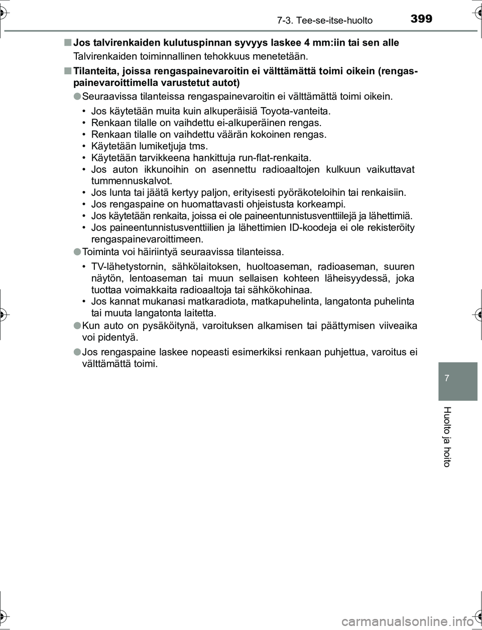TOYOTA AURIS HYBRID 2016  Omistajan Käsikirja (in Finnish) 3997-3. Tee-se-itse-huolto
OM12K47FI
7
Huolto ja hoito
nJos talvirenkaiden kulutuspinnan syvyys laskee 4 mm:iin tai sen alle
Talvirenkaiden toiminnallinen tehokkuus menetetään.
n Tilanteita, joissa 