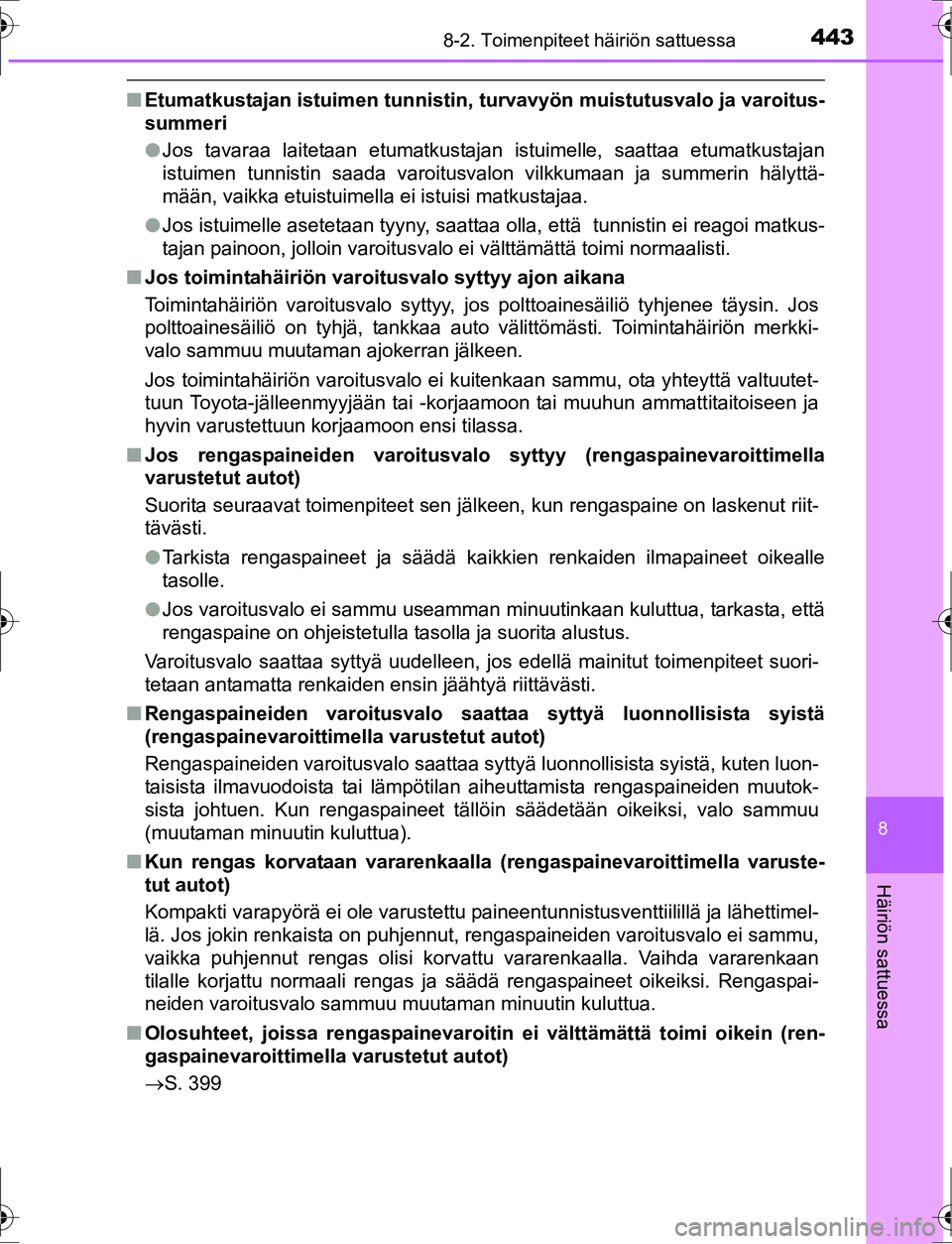 TOYOTA AURIS HYBRID 2016  Omistajan Käsikirja (in Finnish) 4438-2. Toimenpiteet häiriön sattuessa
OM12K47FI
8
Häiriön sattuessa
nEtumatkustajan istuimen  tunnistin, turvavyön muistutusvalo ja varoitus-
summeri
l Jos tavaraa laitetaan etumatkustajan istui