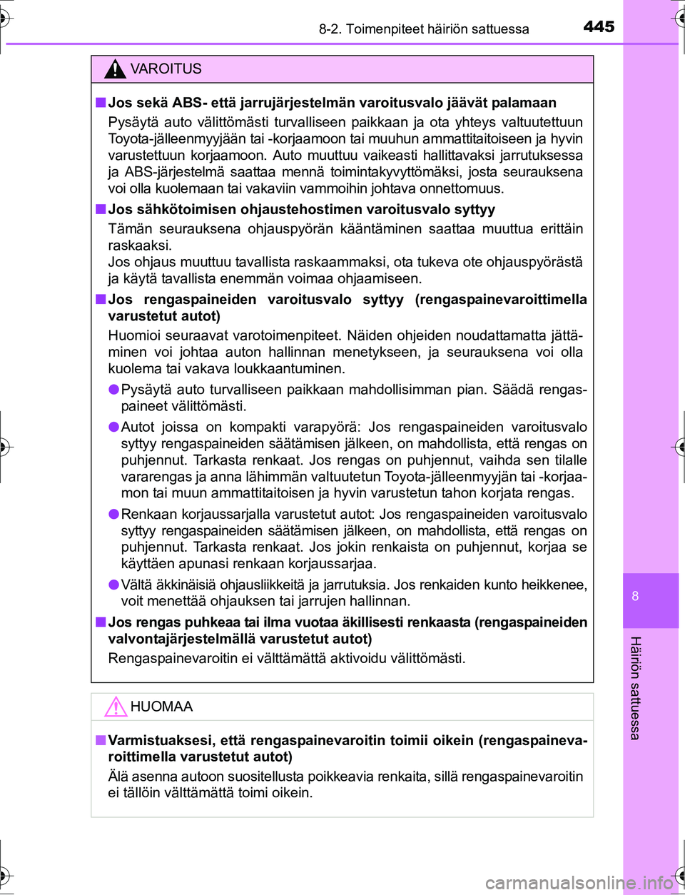 TOYOTA AURIS HYBRID 2016  Omistajan Käsikirja (in Finnish) 4458-2. Toimenpiteet häiriön sattuessa
OM12K47FI
8
Häiriön sattuessa
VA R O I T U S
nJos sekä ABS- että jarrujärjestelmän varoitusvalo jäävät palamaan
Pysäytä auto välittömästi turvall