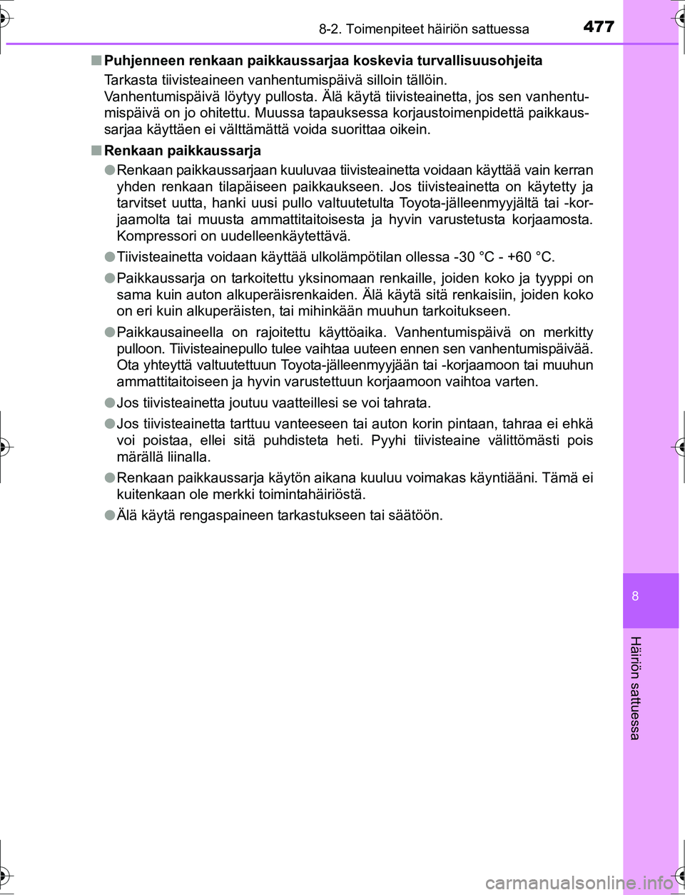 TOYOTA AURIS HYBRID 2016  Omistajan Käsikirja (in Finnish) 4778-2. Toimenpiteet häiriön sattuessa
OM12K47FI
8
Häiriön sattuessa
nPuhjenneen renkaan paikkaussarjaa koskevia turvallisuusohjeita
Tarkasta tiivisteaineen vanhentumispäivä silloin tällöin.
V