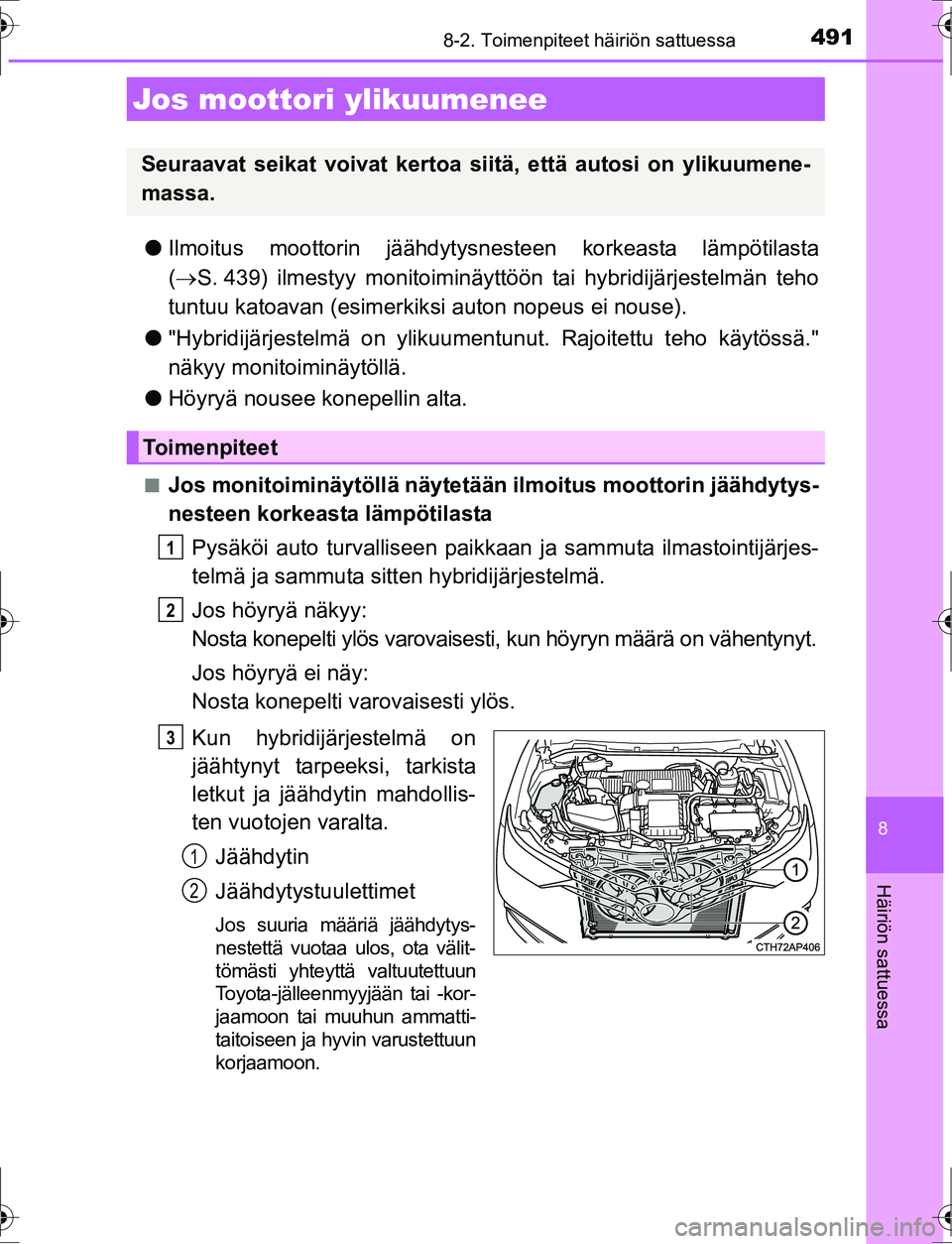 TOYOTA AURIS HYBRID 2016 Omistajan Käsikirja (in Finnish) 4918-2. Toimenpiteet häiriön sattuessa
OM12K47FI
8
Häiriön sattuessa
lIlmoitus moottorin jäähdytysn esteen korkeasta lämpötilasta
( S. 439) ilmestyy monitoiminäyttöön tai hybridijärjes TOYOTA AURIS HYBRID 2016 Omistajan Käsikirja (in Finnish) 4918-2. Toimenpiteet häiriön sattuessa
OM12K47FI
8
Häiriön sattuessa
lIlmoitus moottorin jäähdytysn esteen korkeasta lämpötilasta
( S. 439) ilmestyy monitoiminäyttöön tai hybridijärjes