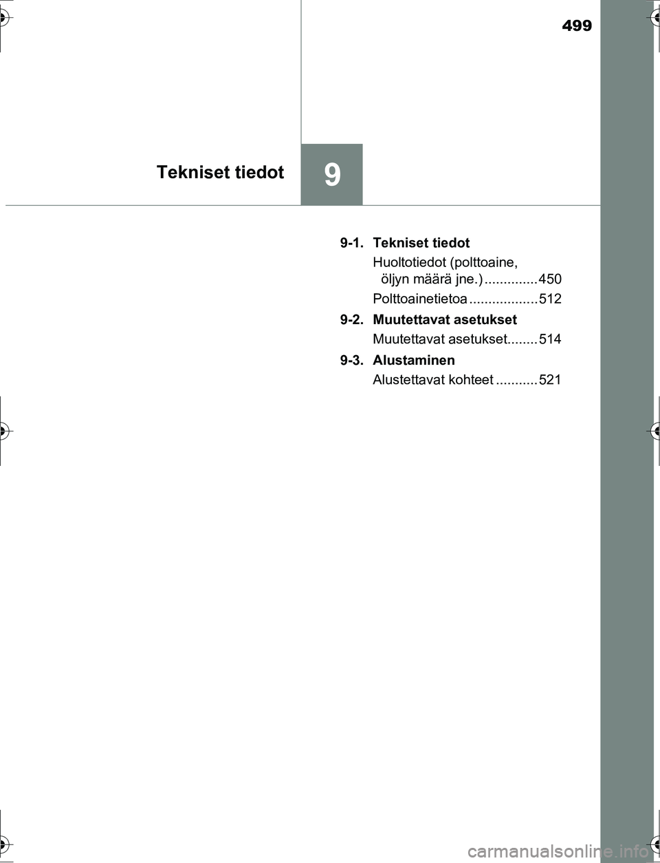 TOYOTA AURIS HYBRID 2016 Omistajan Käsikirja (in Finnish) 499
9Tekniset tiedot
OM12K47FI9-1. Tekniset tiedot
Huoltotiedot (polttoaine, öljyn määrä jne.) .............. 450
Polttoainetietoa .................. 512
9-2. Muutettavat asetukset Muutettavat ase TOYOTA AURIS HYBRID 2016 Omistajan Käsikirja (in Finnish) 499
9Tekniset tiedot
OM12K47FI9-1. Tekniset tiedot
Huoltotiedot (polttoaine, öljyn määrä jne.) .............. 450
Polttoainetietoa .................. 512
9-2. Muutettavat asetukset Muutettavat ase