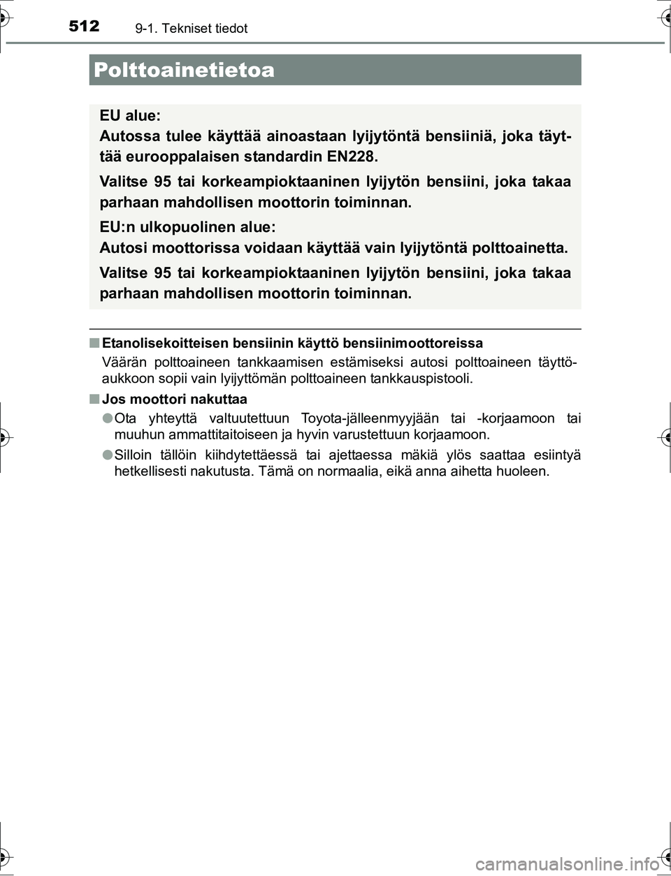TOYOTA AURIS HYBRID 2016 Omistajan Käsikirja (in Finnish) 5129-1. Tekniset tiedot
OM12K47FI
nEtanolisekoitteisen bensiinin käyttö bensiinimoottoreissa
Väärän polttoaineen tankkaamisen estämiseksi autosi polttoaineen täyttö-
aukkoon sopii vain lyijytt TOYOTA AURIS HYBRID 2016 Omistajan Käsikirja (in Finnish) 5129-1. Tekniset tiedot
OM12K47FI
nEtanolisekoitteisen bensiinin käyttö bensiinimoottoreissa
Väärän polttoaineen tankkaamisen estämiseksi autosi polttoaineen täyttö-
aukkoon sopii vain lyijytt