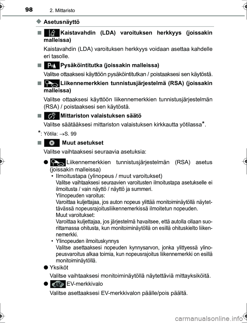 TOYOTA AURIS HYBRID 2016  Omistajan Käsikirja (in Finnish) 982. Mittaristo
OM12K47FI
uAsetusnäyttö
nKaistavahdin (LDA) varoituksen herkkyys (joissakin
malleissa)
Kaistavahdin (LDA) varoituksen herkkyys voidaan asettaa kahdelle
eri tasolle.
nPysäköintitutk