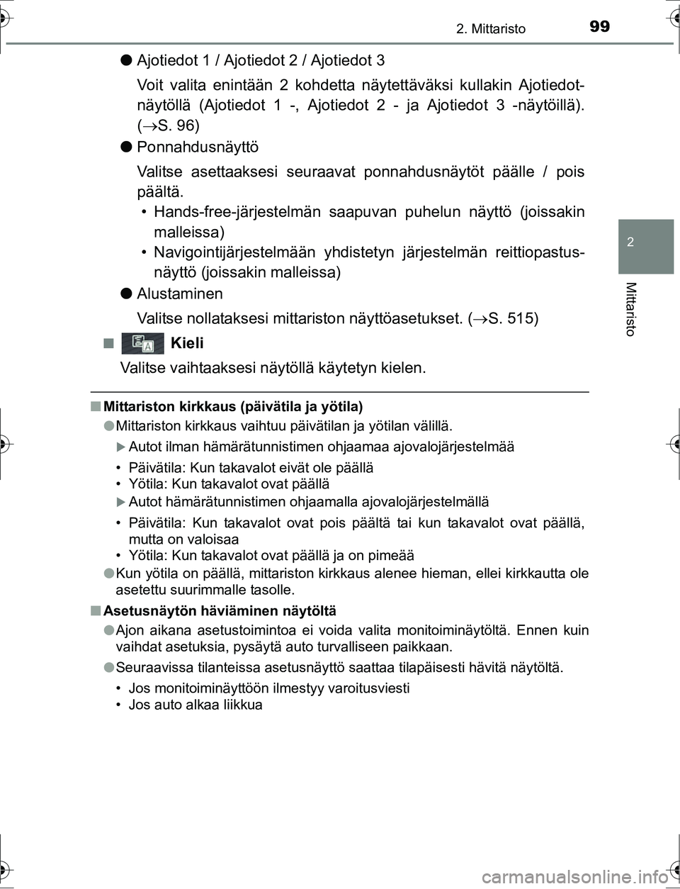 TOYOTA AURIS HYBRID 2016  Omistajan Käsikirja (in Finnish) 992. Mittaristo
OM12K47FI
2
Mittaristo
lAjotiedot 1 / Ajotiedot 2 / Ajotiedot 3
Voit valita enintään 2 kohdetta nä ytettäväksi kullakin Ajotiedot-
näytöllä (Ajotied ot 1 -, Ajotiedot 2 - ja Aj