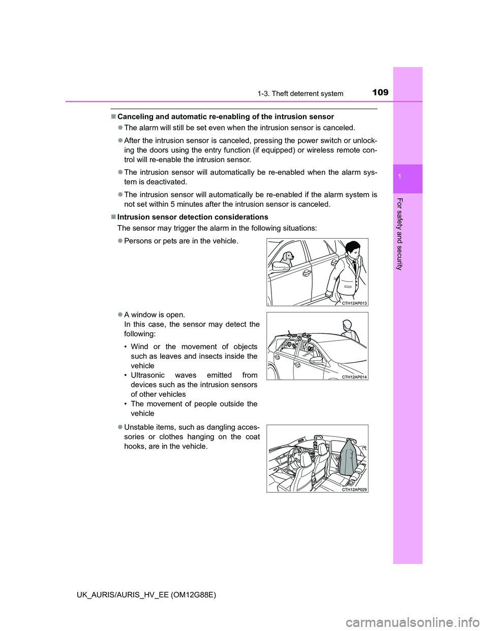 TOYOTA AURIS HYBRID 2014 Owners Manual 1091-3. Theft deterrent system
1
For safety and security
UK_AURIS/AURIS_HV_EE (OM12G88E)
Canceling and automatic re-enabling of the intrusion sensor
The alarm will still be set even when the int TOYOTA AURIS HYBRID 2014 Owners Manual 1091-3. Theft deterrent system
1
For safety and security
UK_AURIS/AURIS_HV_EE (OM12G88E)
Canceling and automatic re-enabling of the intrusion sensor
The alarm will still be set even when the int