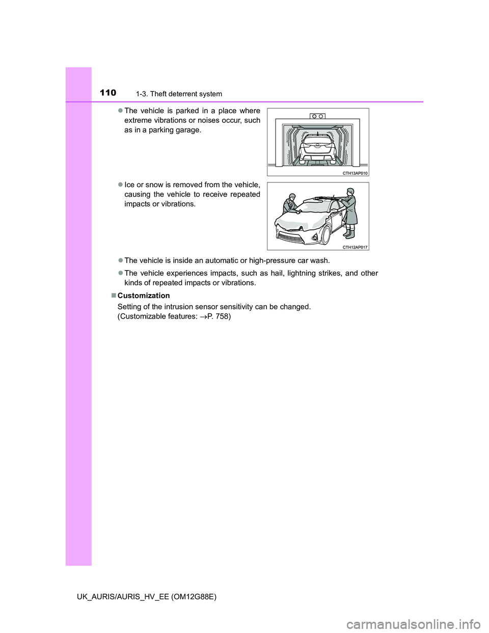 TOYOTA AURIS HYBRID 2014 Owners Manual 1101-3. Theft deterrent system
UK_AURIS/AURIS_HV_EE (OM12G88E)The vehicle is inside an automatic or high-pressure car wash.
The vehicle experiences impacts, such as hail, lightning strikes, and TOYOTA AURIS HYBRID 2014 Owners Manual 1101-3. Theft deterrent system
UK_AURIS/AURIS_HV_EE (OM12G88E)The vehicle is inside an automatic or high-pressure car wash.
The vehicle experiences impacts, such as hail, lightning strikes, and