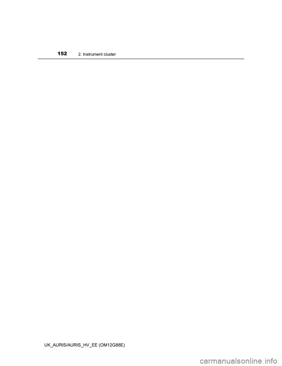 TOYOTA AURIS HYBRID 2014 Owners Manual 1522. Instrument cluster
UK_AURIS/AURIS_HV_EE (OM12G88E) TOYOTA AURIS HYBRID 2014 Owners Manual 1522. Instrument cluster
UK_AURIS/AURIS_HV_EE (OM12G88E)