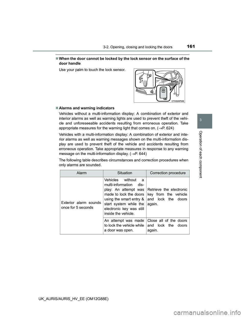 TOYOTA AURIS HYBRID 2014 Owners Manual 1613-2. Opening, closing and locking the doors
UK_AURIS/AURIS_HV_EE (OM12G88E)
3
Operation of each component
When the door cannot be locked by the lock sensor on the surface of the
door handle
A TOYOTA AURIS HYBRID 2014 Owners Manual 1613-2. Opening, closing and locking the doors
UK_AURIS/AURIS_HV_EE (OM12G88E)
3
Operation of each component
When the door cannot be locked by the lock sensor on the surface of the
door handle
A