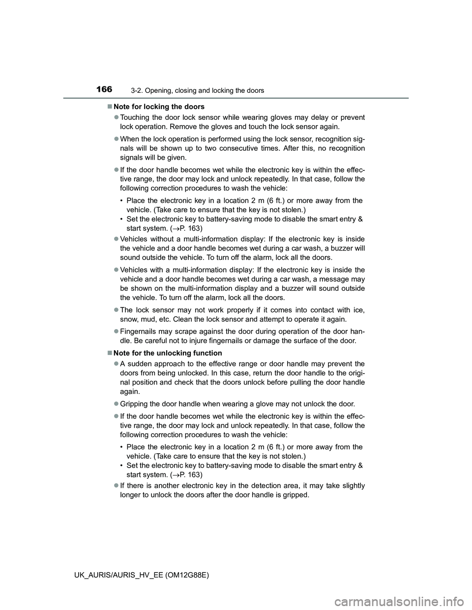 TOYOTA AURIS HYBRID 2014 Owners Manual 1663-2. Opening, closing and locking the doors
UK_AURIS/AURIS_HV_EE (OM12G88E)Note for locking the doors
Touching the door lock sensor while wearing gloves may delay or prevent
lock operation. R TOYOTA AURIS HYBRID 2014 Owners Manual 1663-2. Opening, closing and locking the doors
UK_AURIS/AURIS_HV_EE (OM12G88E)Note for locking the doors
Touching the door lock sensor while wearing gloves may delay or prevent
lock operation. R
