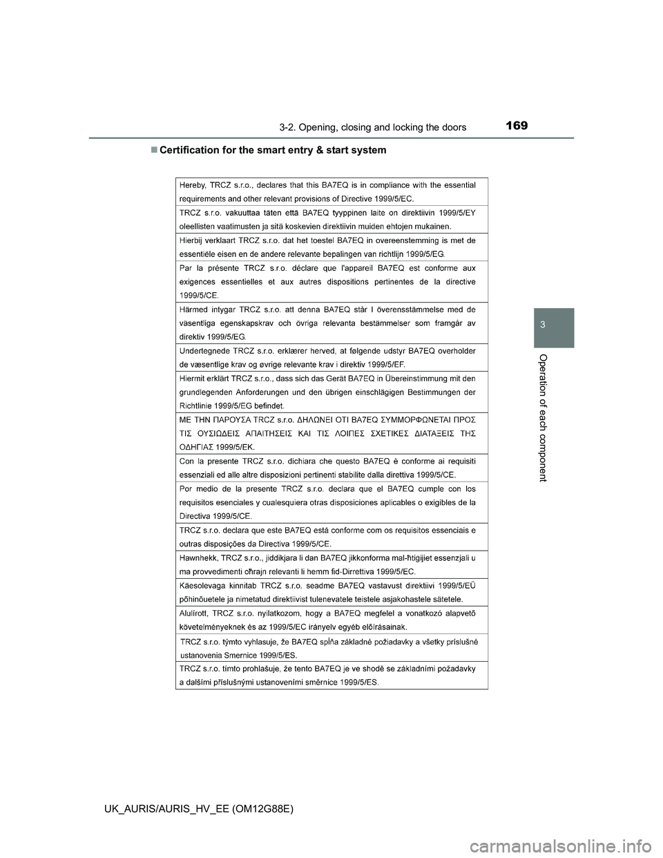 TOYOTA AURIS HYBRID 2014 Owners Manual 1693-2. Opening, closing and locking the doors
UK_AURIS/AURIS_HV_EE (OM12G88E)
3
Operation of each component
Certification for the smart entry & start system TOYOTA AURIS HYBRID 2014 Owners Manual 1693-2. Opening, closing and locking the doors
UK_AURIS/AURIS_HV_EE (OM12G88E)
3
Operation of each component
Certification for the smart entry & start system