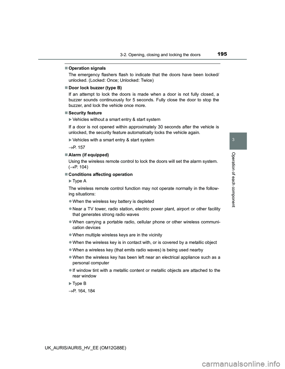 TOYOTA AURIS HYBRID 2014 Owners Manual 1953-2. Opening, closing and locking the doors
UK_AURIS/AURIS_HV_EE (OM12G88E)
3
Operation of each component
Operation signals
The emergency flashers flash to indicate that the doors have been lock TOYOTA AURIS HYBRID 2014 Owners Manual 1953-2. Opening, closing and locking the doors
UK_AURIS/AURIS_HV_EE (OM12G88E)
3
Operation of each component
Operation signals
The emergency flashers flash to indicate that the doors have been lock