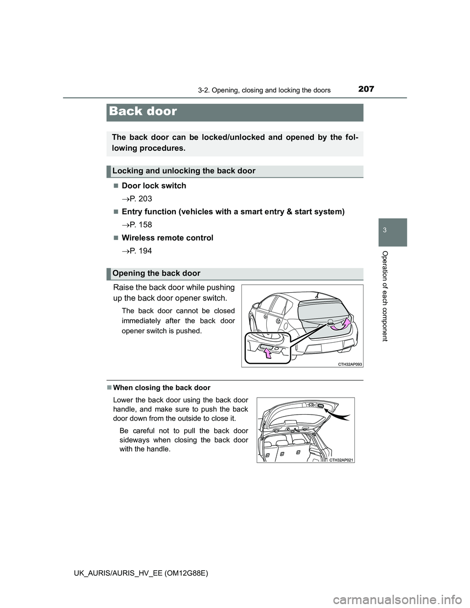TOYOTA AURIS HYBRID 2014 Owners Manual 2073-2. Opening, closing and locking the doors
UK_AURIS/AURIS_HV_EE (OM12G88E)
3
Operation of each component
Door lock switch
P. 2 0 3
Entry function (vehicles with a smart entry & start sys TOYOTA AURIS HYBRID 2014 Owners Manual 2073-2. Opening, closing and locking the doors
UK_AURIS/AURIS_HV_EE (OM12G88E)
3
Operation of each component
Door lock switch
P. 2 0 3
Entry function (vehicles with a smart entry & start sys