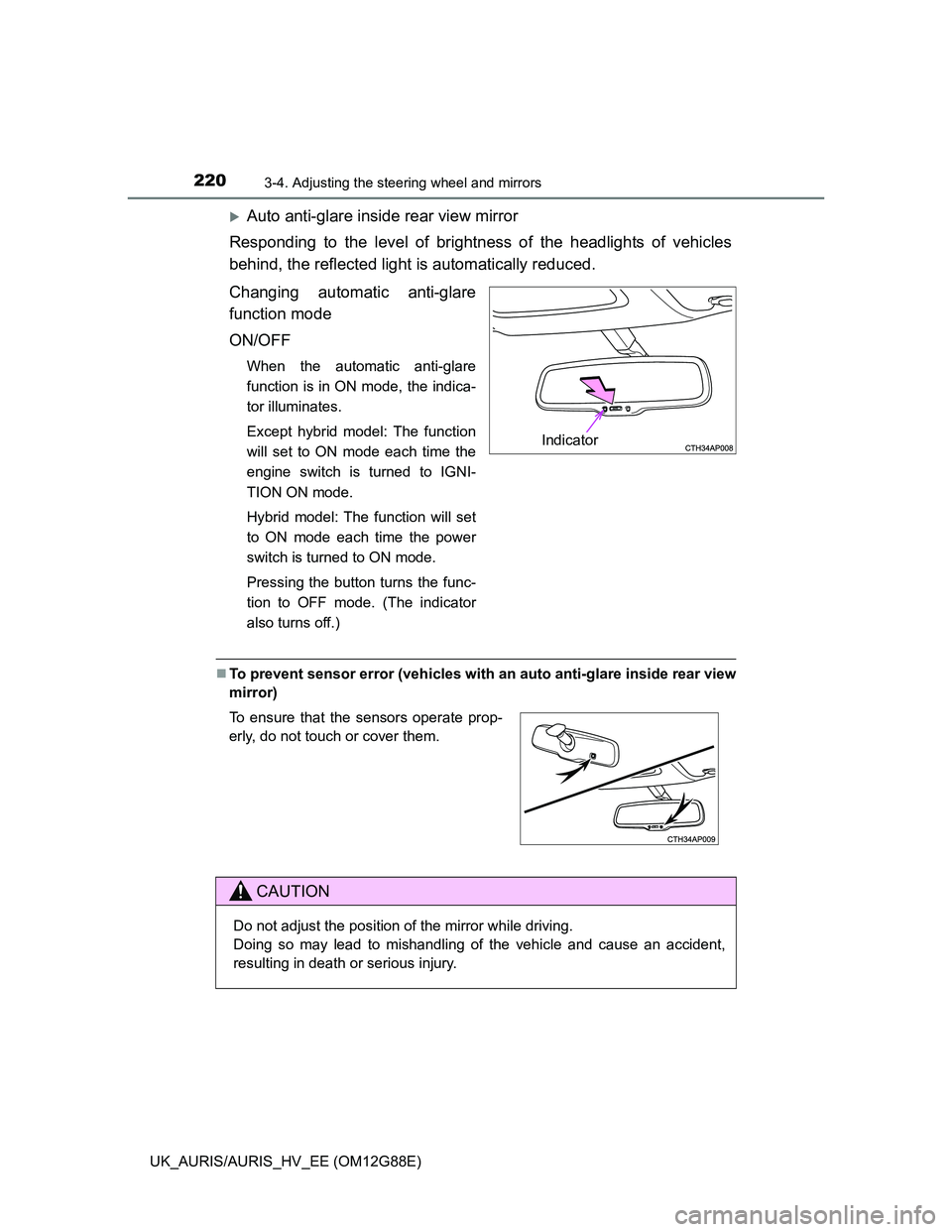 TOYOTA AURIS HYBRID 2014 Owners Manual 2203-4. Adjusting the steering wheel and mirrors
UK_AURIS/AURIS_HV_EE (OM12G88E)
Auto anti-glare inside rear view mirror
Responding to the level of brightness of the headlights of vehicles
behind, TOYOTA AURIS HYBRID 2014 Owners Manual 2203-4. Adjusting the steering wheel and mirrors
UK_AURIS/AURIS_HV_EE (OM12G88E)
Auto anti-glare inside rear view mirror
Responding to the level of brightness of the headlights of vehicles
behind,