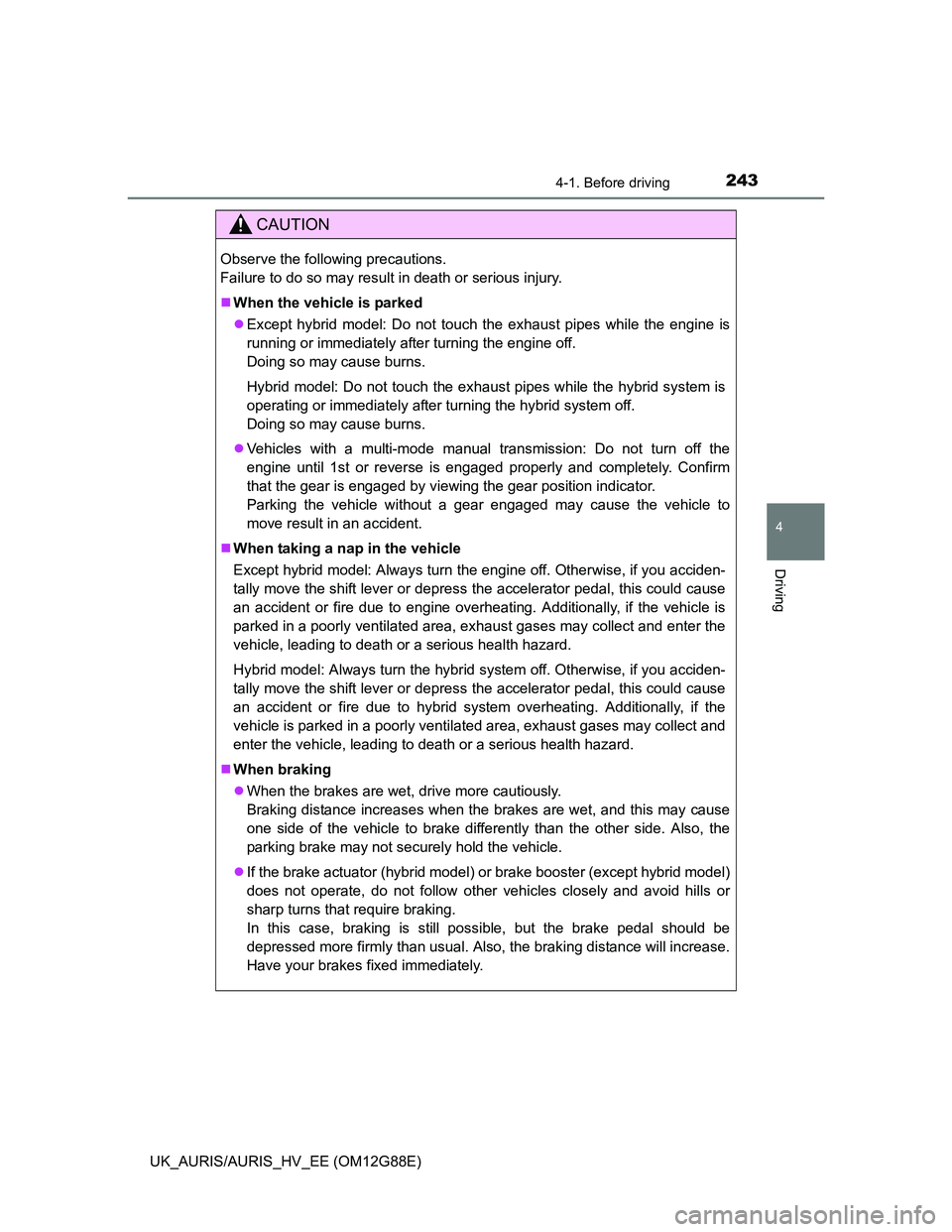 TOYOTA AURIS HYBRID 2014  Owners Manual 2434-1. Before driving
UK_AURIS/AURIS_HV_EE (OM12G88E)
4
Driving
CAUTION
Observe the following precautions. 
Failure to do so may result in death or serious injury.
When the vehicle is parked
Ex