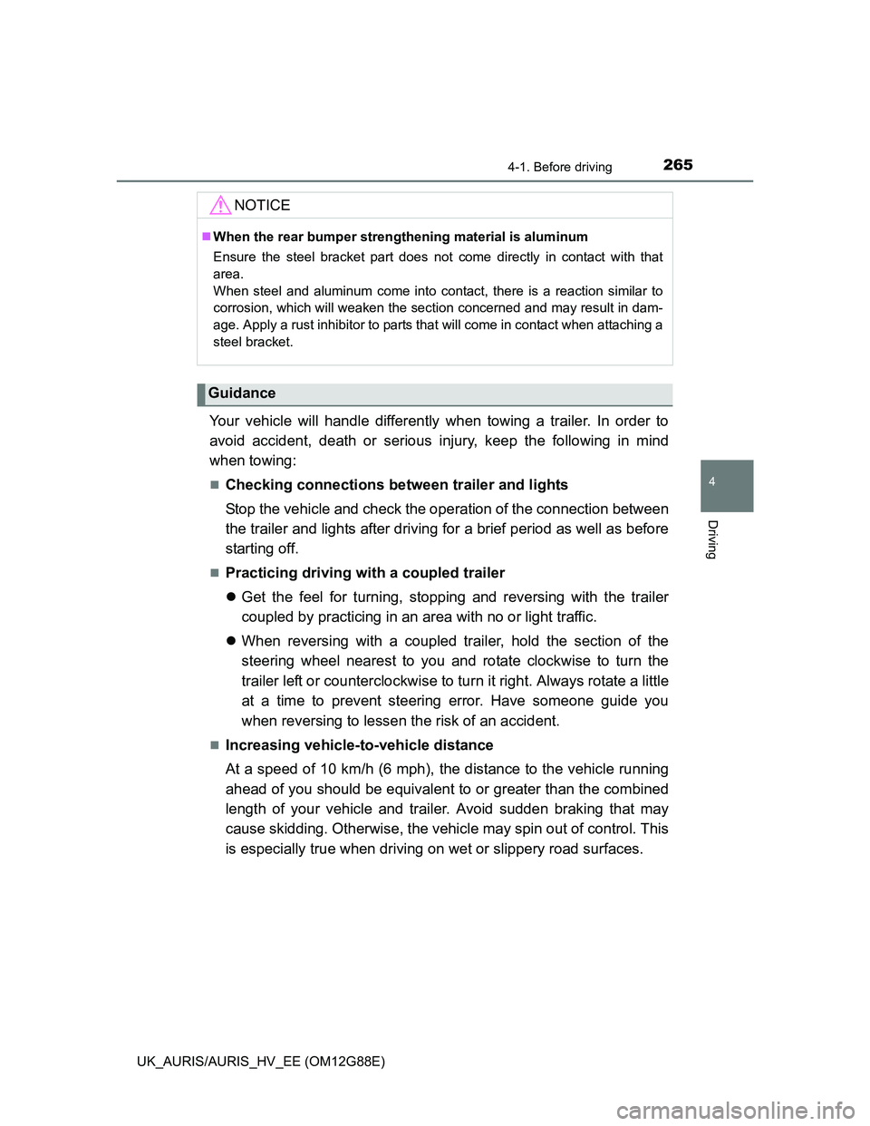 TOYOTA AURIS HYBRID 2014 Owners Manual 2654-1. Before driving
UK_AURIS/AURIS_HV_EE (OM12G88E)
4
Driving
Your vehicle will handle differently when towing a trailer. In order to
avoid accident, death or serious injury, keep the following in TOYOTA AURIS HYBRID 2014 Owners Manual 2654-1. Before driving
UK_AURIS/AURIS_HV_EE (OM12G88E)
4
Driving
Your vehicle will handle differently when towing a trailer. In order to
avoid accident, death or serious injury, keep the following in