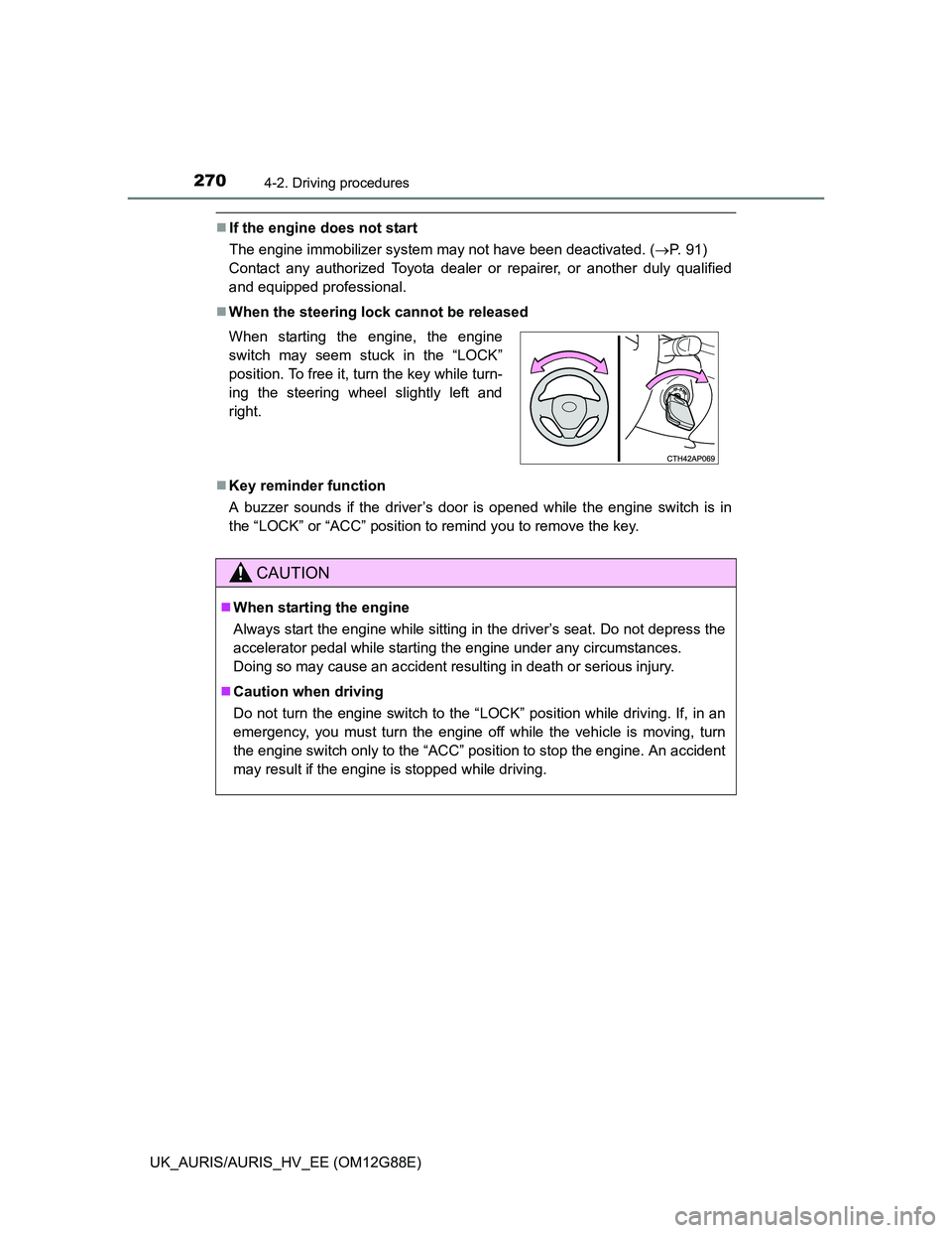 TOYOTA AURIS HYBRID 2014 Owners Manual 2704-2. Driving procedures
UK_AURIS/AURIS_HV_EE (OM12G88E)
If the engine does not start
The engine immobilizer system may not have been deactivated. (P. 91)
Contact any authorized Toyota dealer TOYOTA AURIS HYBRID 2014 Owners Manual 2704-2. Driving procedures
UK_AURIS/AURIS_HV_EE (OM12G88E)
If the engine does not start
The engine immobilizer system may not have been deactivated. (P. 91)
Contact any authorized Toyota dealer
