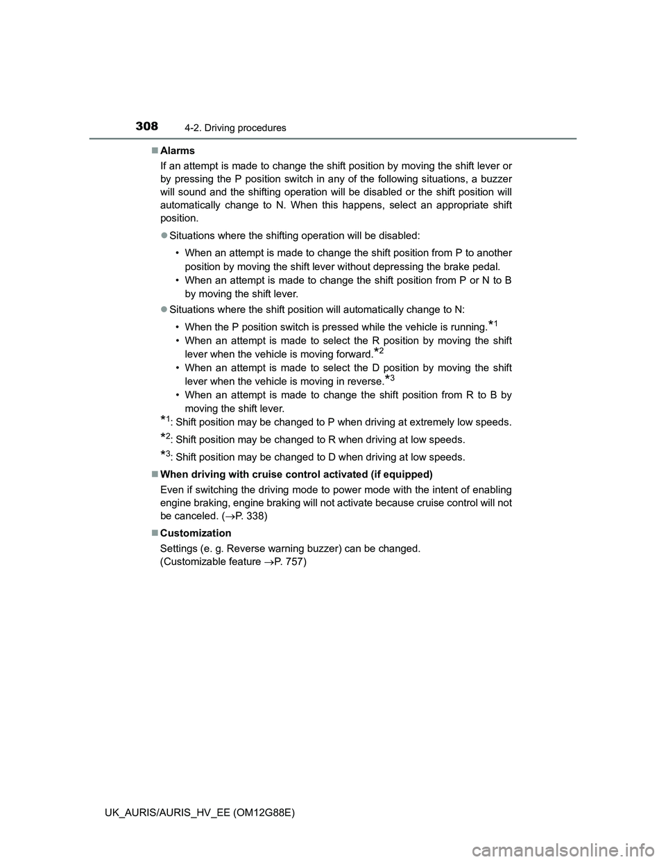 TOYOTA AURIS HYBRID 2014 Owners Manual 3084-2. Driving procedures
UK_AURIS/AURIS_HV_EE (OM12G88E)Alarms
If an attempt is made to change the shift position by moving the shift lever or
by pressing the P position switch in any of the foll TOYOTA AURIS HYBRID 2014 Owners Manual 3084-2. Driving procedures
UK_AURIS/AURIS_HV_EE (OM12G88E)Alarms
If an attempt is made to change the shift position by moving the shift lever or
by pressing the P position switch in any of the foll