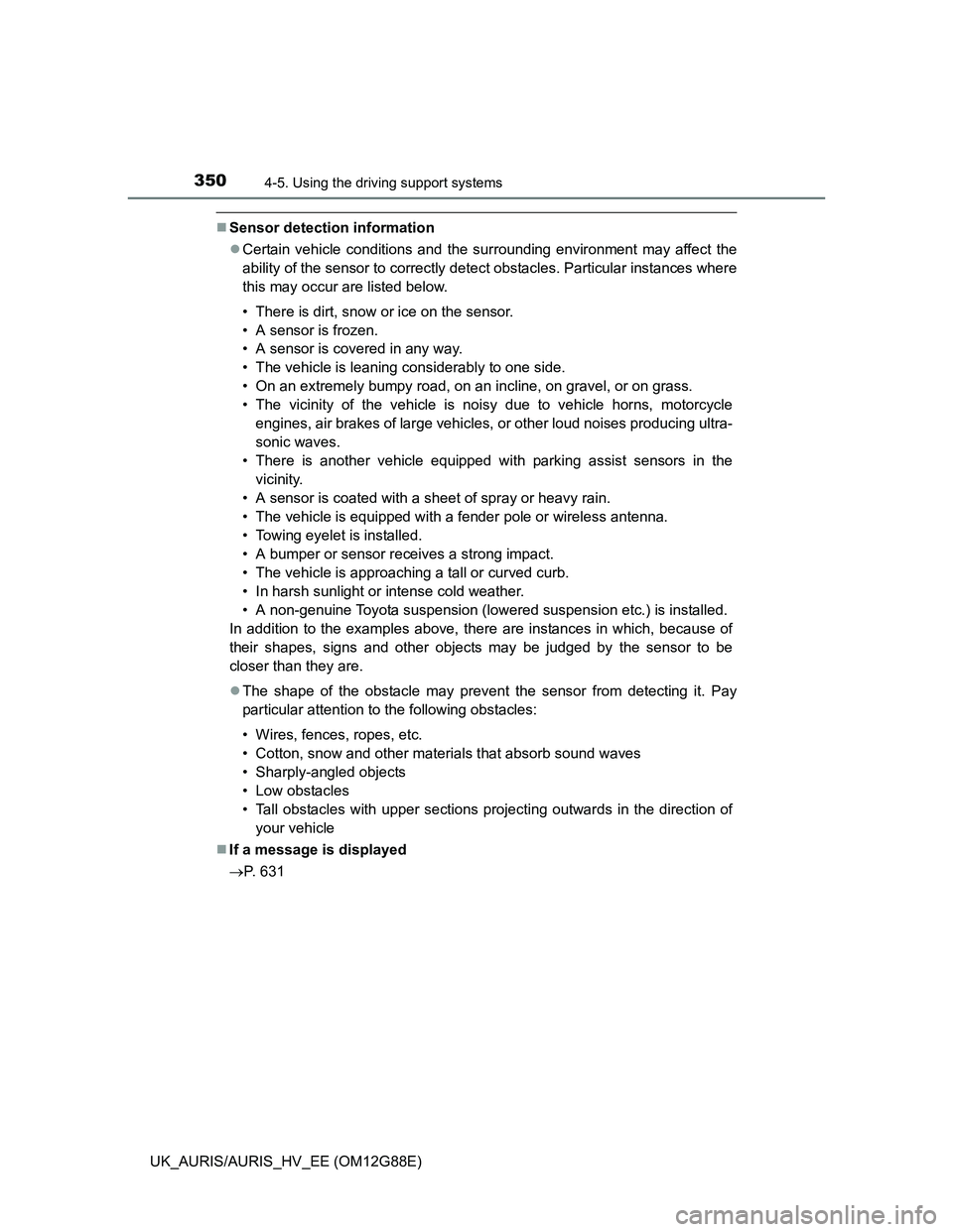 TOYOTA AURIS HYBRID 2014 Owners Manual 3504-5. Using the driving support systems
UK_AURIS/AURIS_HV_EE (OM12G88E)
Sensor detection information
Certain vehicle conditions and the surrounding environment may affect the
ability of the se TOYOTA AURIS HYBRID 2014 Owners Manual 3504-5. Using the driving support systems
UK_AURIS/AURIS_HV_EE (OM12G88E)
Sensor detection information
Certain vehicle conditions and the surrounding environment may affect the
ability of the se