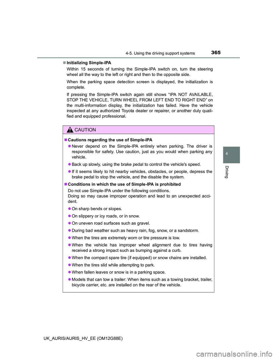 TOYOTA AURIS HYBRID 2014 Owners Manual 3654-5. Using the driving support systems
UK_AURIS/AURIS_HV_EE (OM12G88E)
4
Driving
Initializing Simple-IPA
Within 15 seconds of turning the Simple-IPA switch on, turn the steering
wheel all the wa TOYOTA AURIS HYBRID 2014 Owners Manual 3654-5. Using the driving support systems
UK_AURIS/AURIS_HV_EE (OM12G88E)
4
Driving
Initializing Simple-IPA
Within 15 seconds of turning the Simple-IPA switch on, turn the steering
wheel all the wa