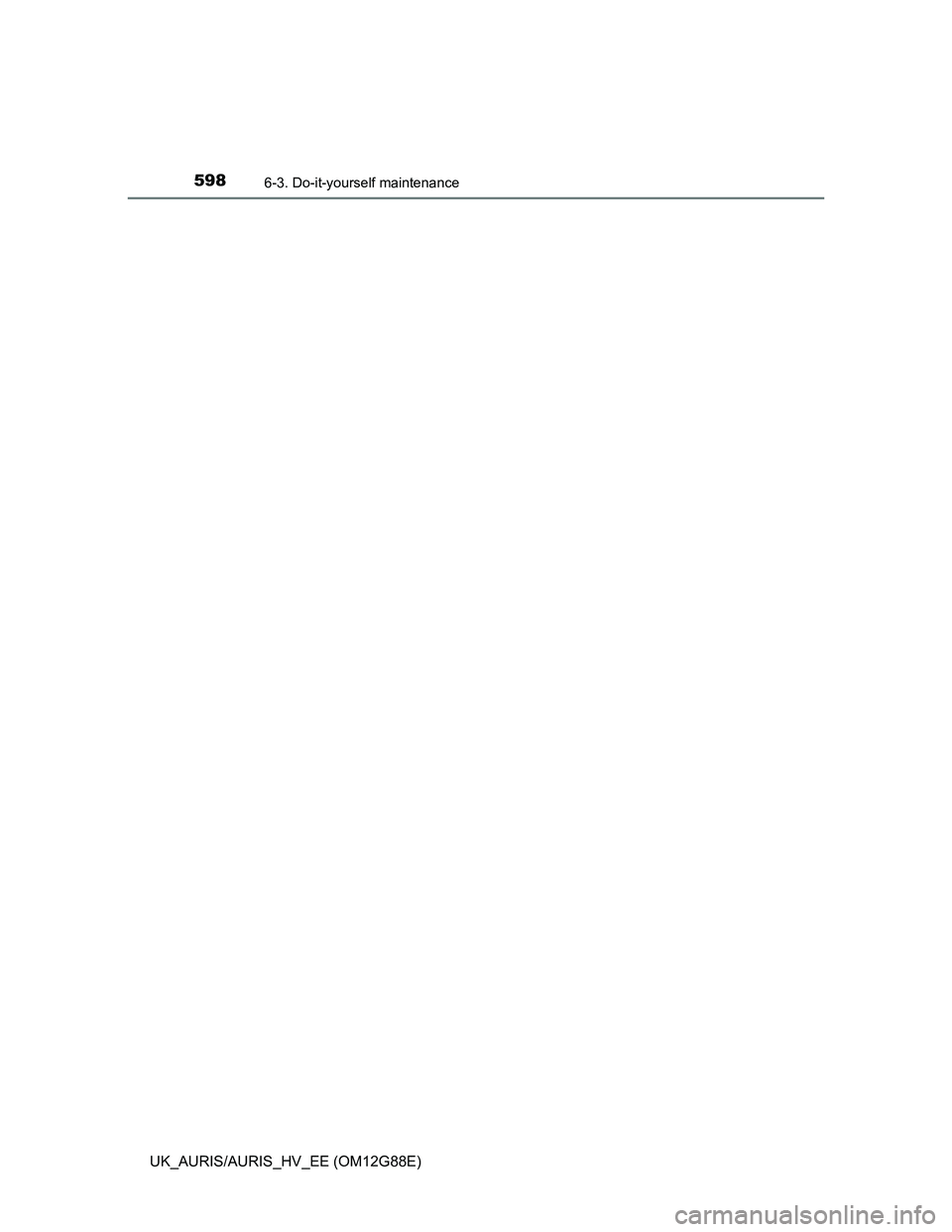 TOYOTA AURIS HYBRID 2014 Owners Manual 5986-3. Do-it-yourself maintenance
UK_AURIS/AURIS_HV_EE (OM12G88E) TOYOTA AURIS HYBRID 2014 Owners Manual 5986-3. Do-it-yourself maintenance
UK_AURIS/AURIS_HV_EE (OM12G88E)