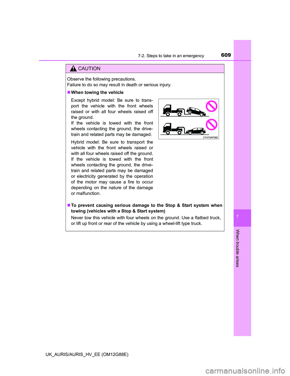 TOYOTA AURIS HYBRID 2014 Owners Manual 6097-2. Steps to take in an emergency
UK_AURIS/AURIS_HV_EE (OM12G88E)
7
When trouble arises
CAUTION
Observe the following precautions.
Failure to do so may result in death or serious injury.
When TOYOTA AURIS HYBRID 2014 Owners Manual 6097-2. Steps to take in an emergency
UK_AURIS/AURIS_HV_EE (OM12G88E)
7
When trouble arises
CAUTION
Observe the following precautions.
Failure to do so may result in death or serious injury.
When